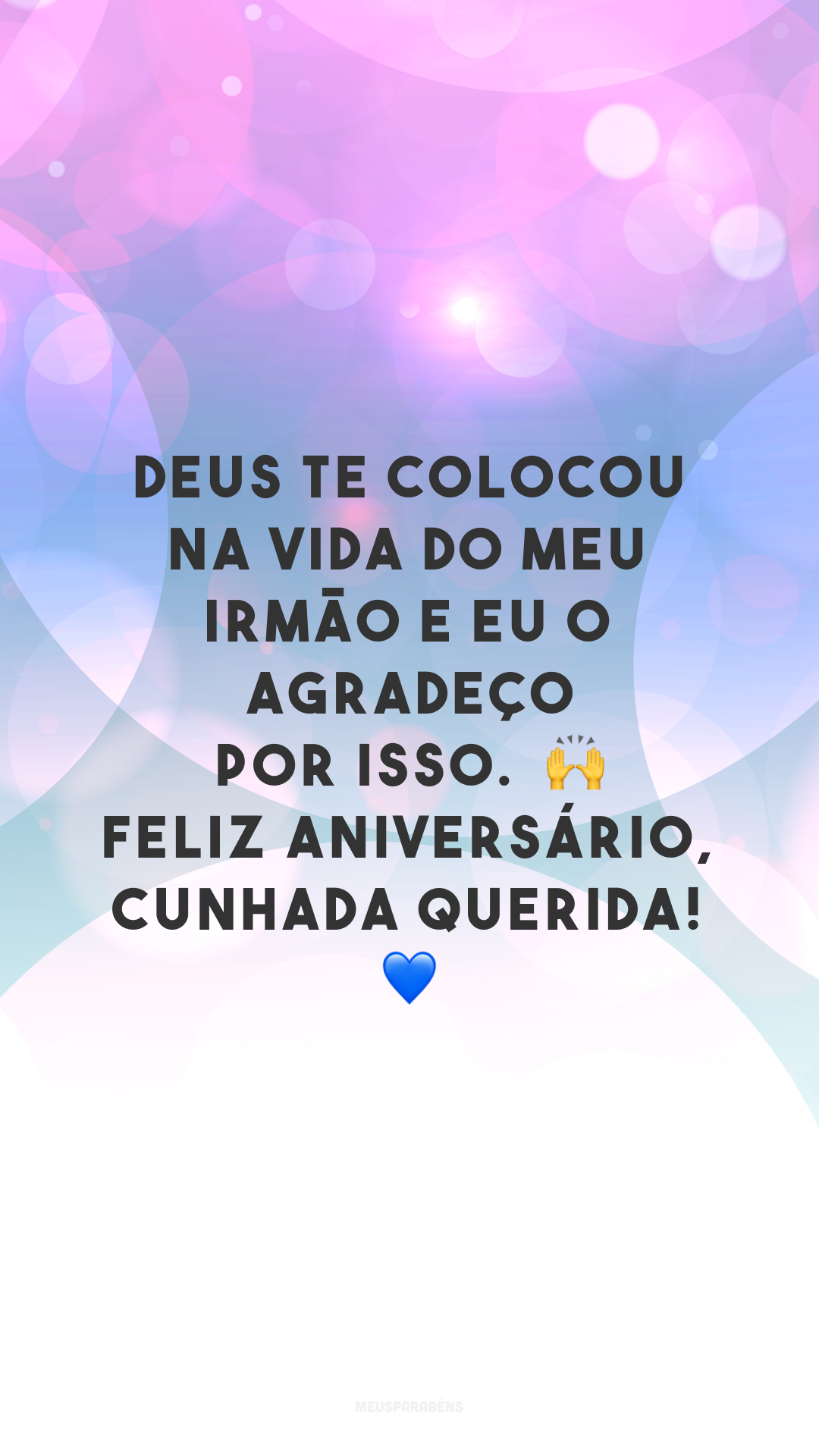 Deus te colocou na vida do meu irmão e eu o agradeço por isso.  🙌 Feliz aniversário, cunhada querida! 💙