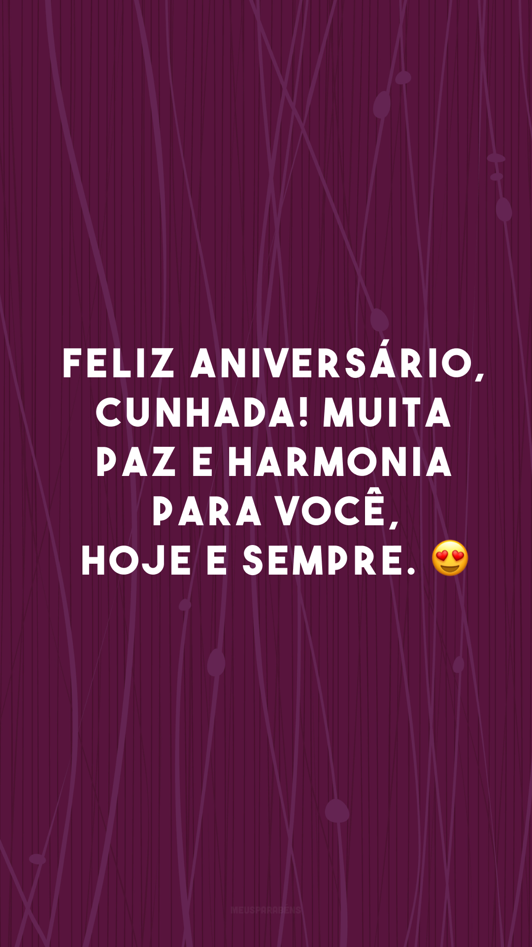 Feliz aniversário, cunhada! Muita paz e harmonia para você, hoje e sempre. 😍