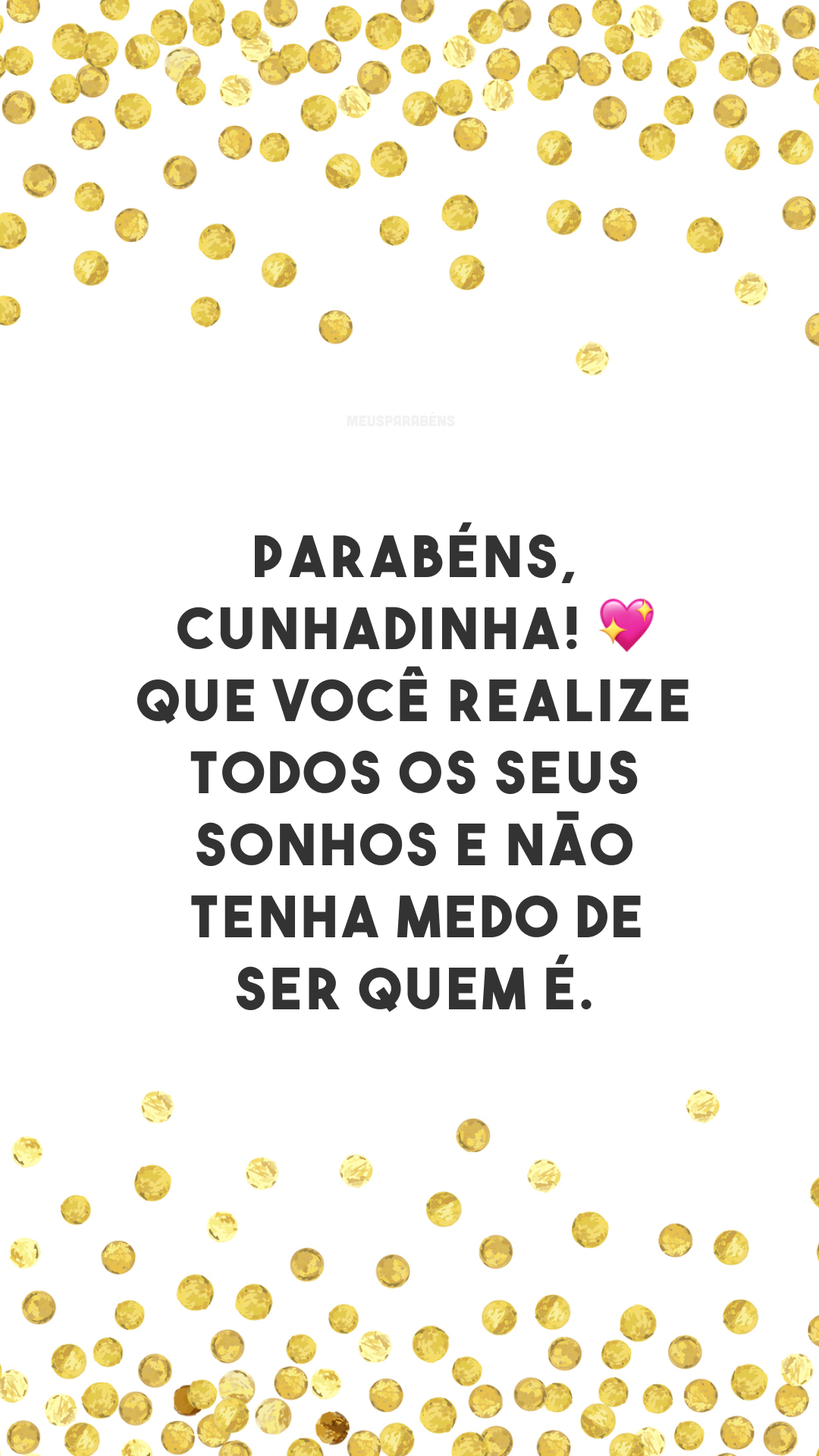 Parabéns, cunhadinha! 💖 Que você realize todos os seus sonhos e não tenha medo de ser quem é. 