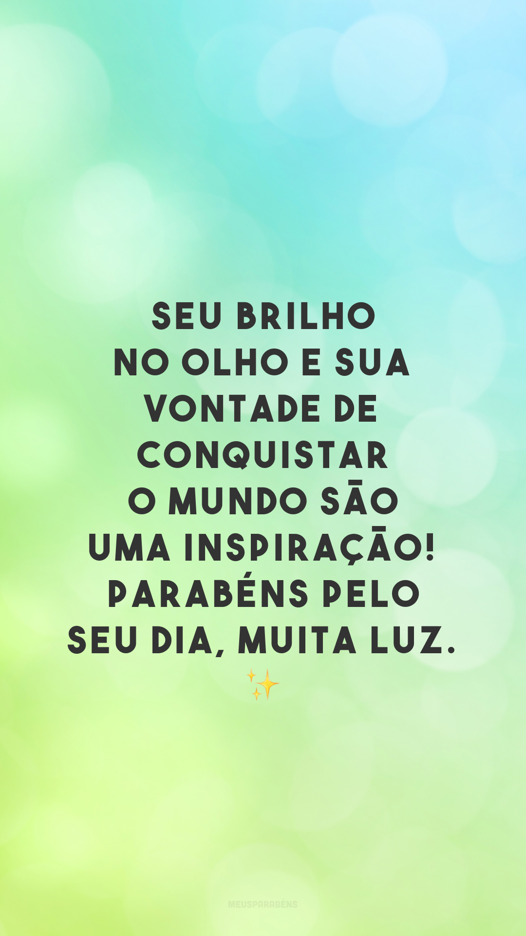 Seu brilho no olho e sua vontade de conquistar o mundo são uma inspiração! Parabéns pelo seu dia, muita luz. ✨