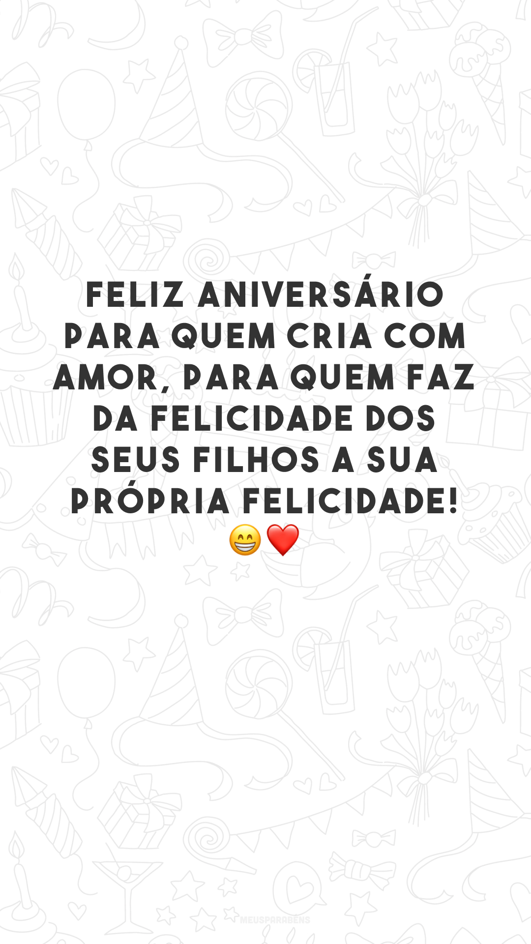 Feliz aniversário para quem cria com amor, para quem faz da felicidade dos seus filhos a sua própria felicidade! 😁❤️