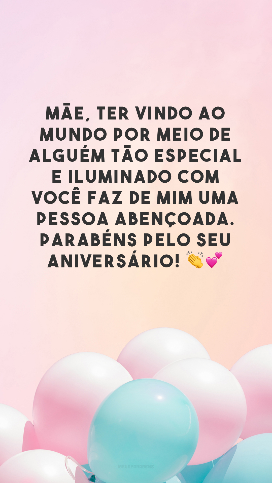 Mãe, ter vindo ao mundo por meio de alguém tão especial e iluminado com você faz de mim uma pessoa abençoada. Parabéns pelo seu aniversário! 👏💕