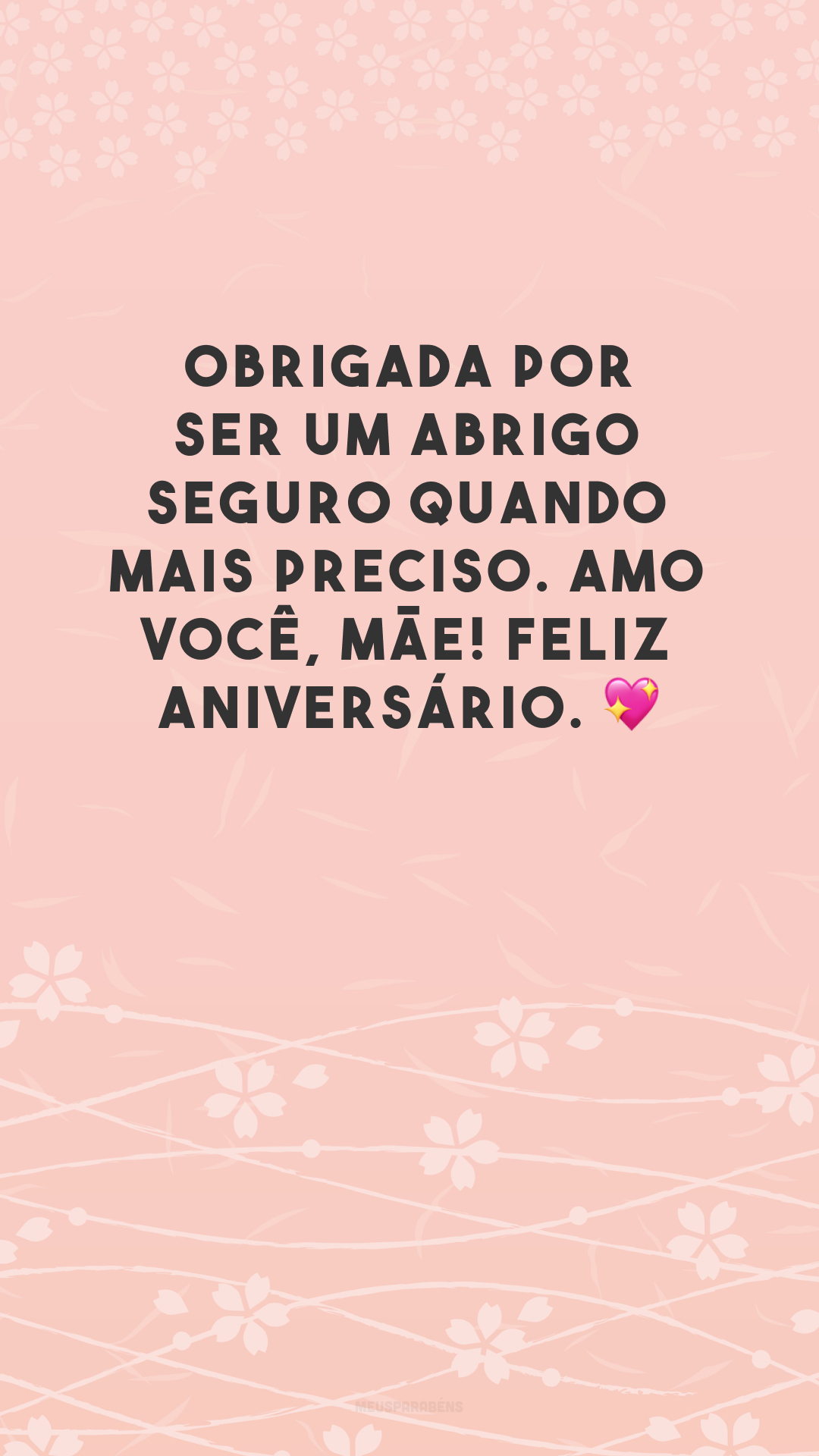 Obrigada por ser um abrigo seguro quando mais preciso. Amo você, mãe! Feliz aniversário. 💖