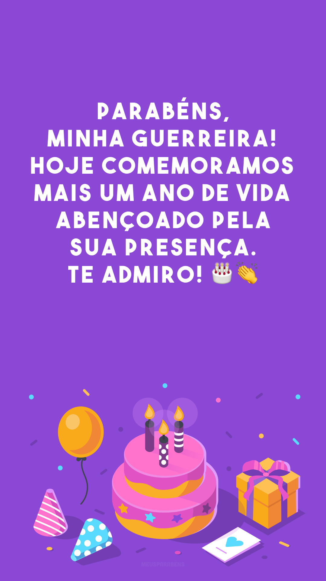 Parabéns, minha guerreira! Hoje comemoramos mais um ano de vida abençoado pela sua presença. Te admiro! 🎂👏