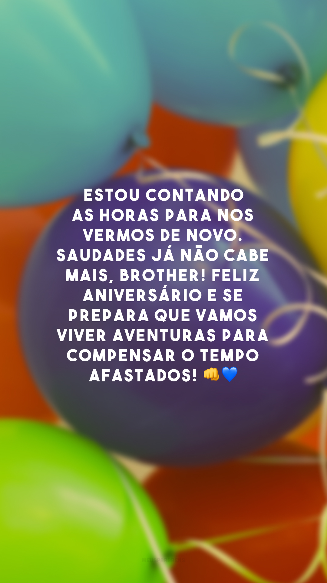 Estou contando as horas para nos vermos de novo. Saudades já não cabe mais, brother! Feliz aniversário e se prepara que vamos viver aventuras para compensar o tempo afastados! 👊💙