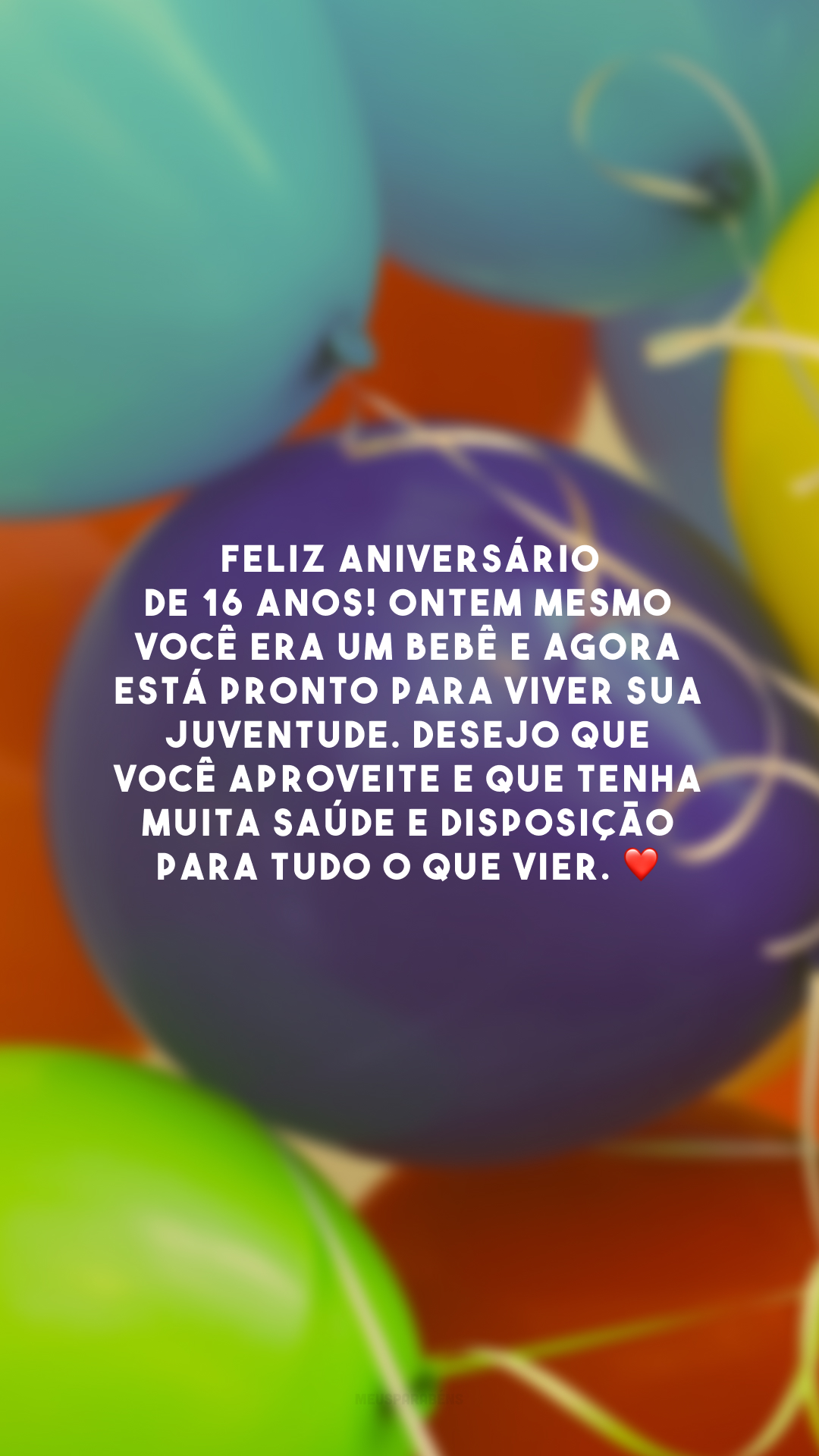 Feliz aniversário de 16 anos! Ontem mesmo você era um bebê e agora está pronto para viver sua juventude. Desejo que você aproveite e que tenha muita saúde e disposição para tudo o que vier. ❤️