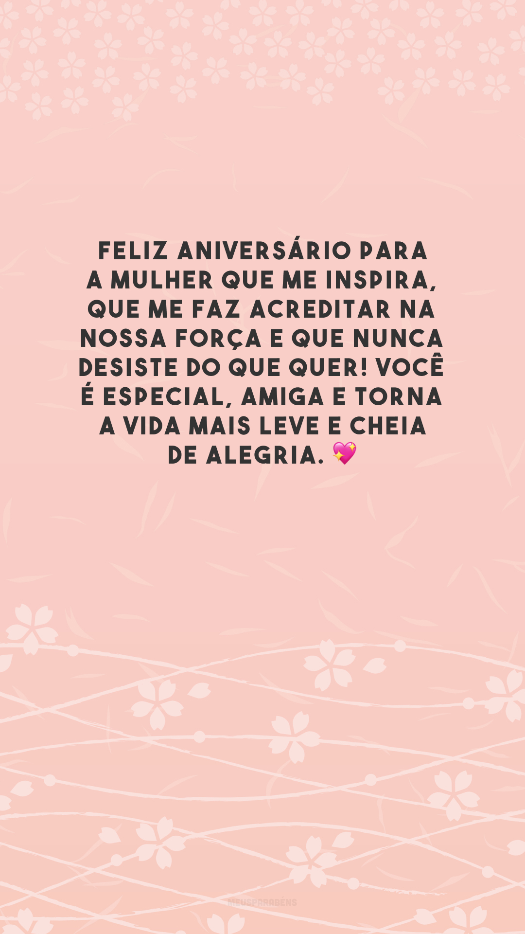 Feliz aniversário para a mulher que me inspira, que me faz acreditar na nossa força e que nunca desiste do que quer! Você é especial, amiga e torna a vida mais leve e cheia de alegria. 💖