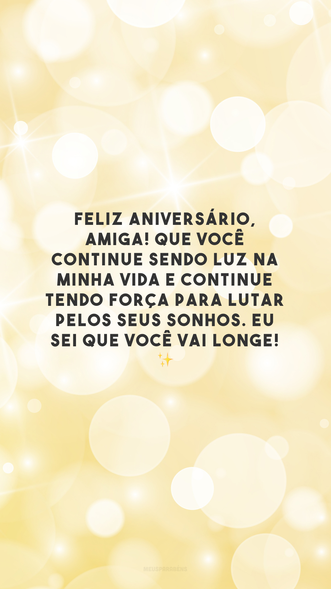 Feliz aniversário, amiga! Que você continue sendo luz na minha vida e continue tendo força para lutar pelos seus sonhos. Eu sei que você vai longe! ✨