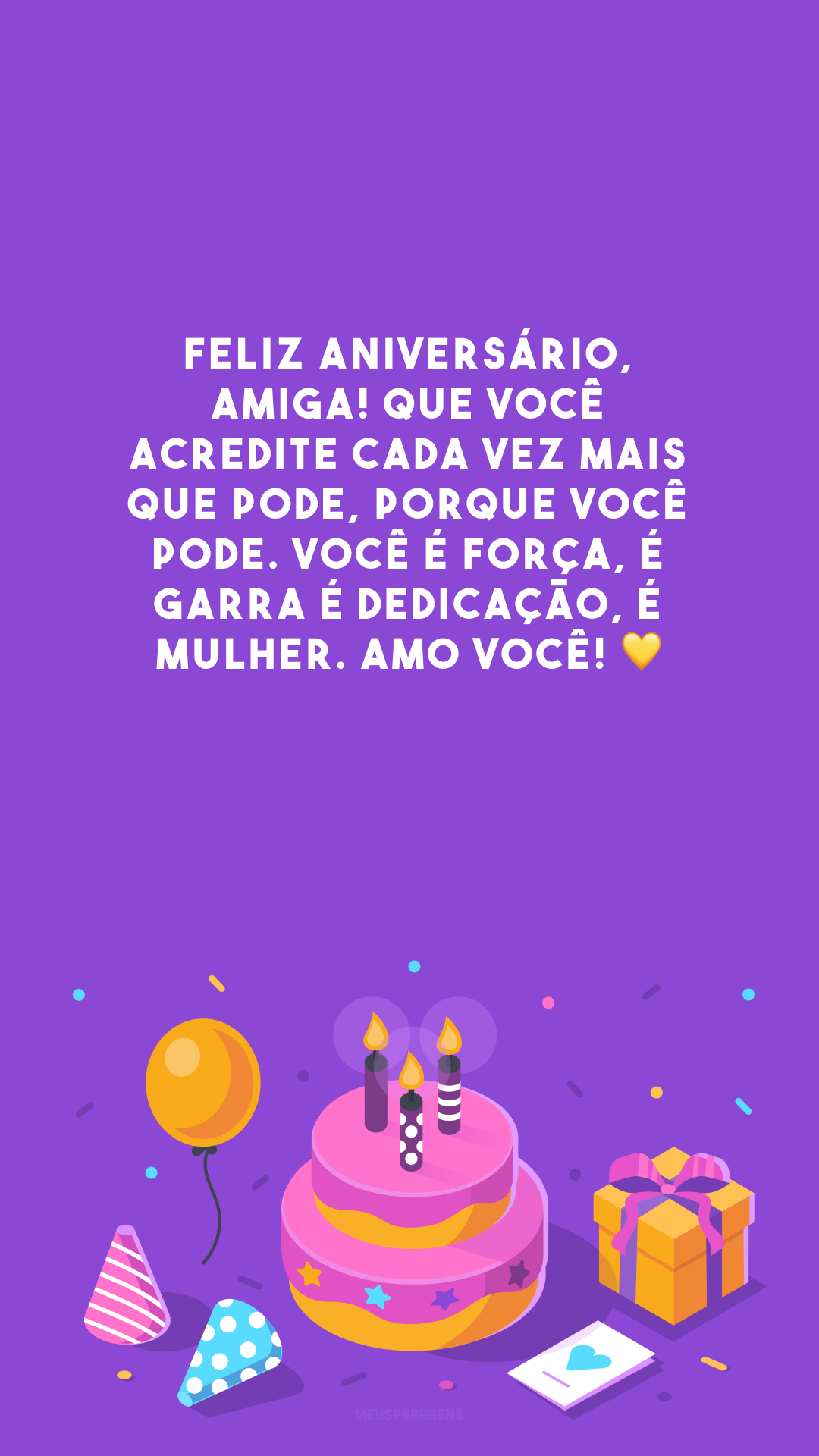 Feliz aniversário, amiga! Que você acredite cada vez mais que pode, porque você pode. Você é força, é garra é dedicação, é mulher. Amo você! 💛