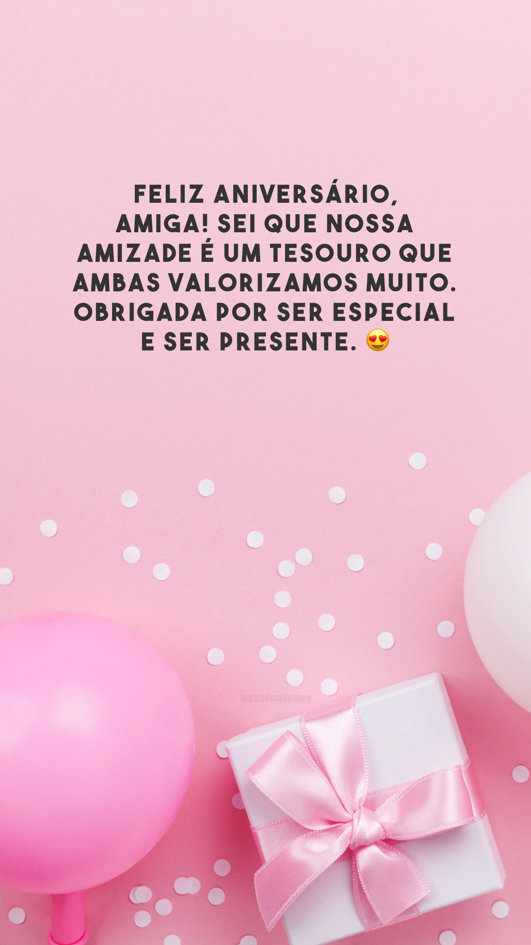 Feliz aniversário, amiga! Sei que nossa amizade é um tesouro que ambas valorizamos muito. Obrigada por ser especial e ser presente. 😍