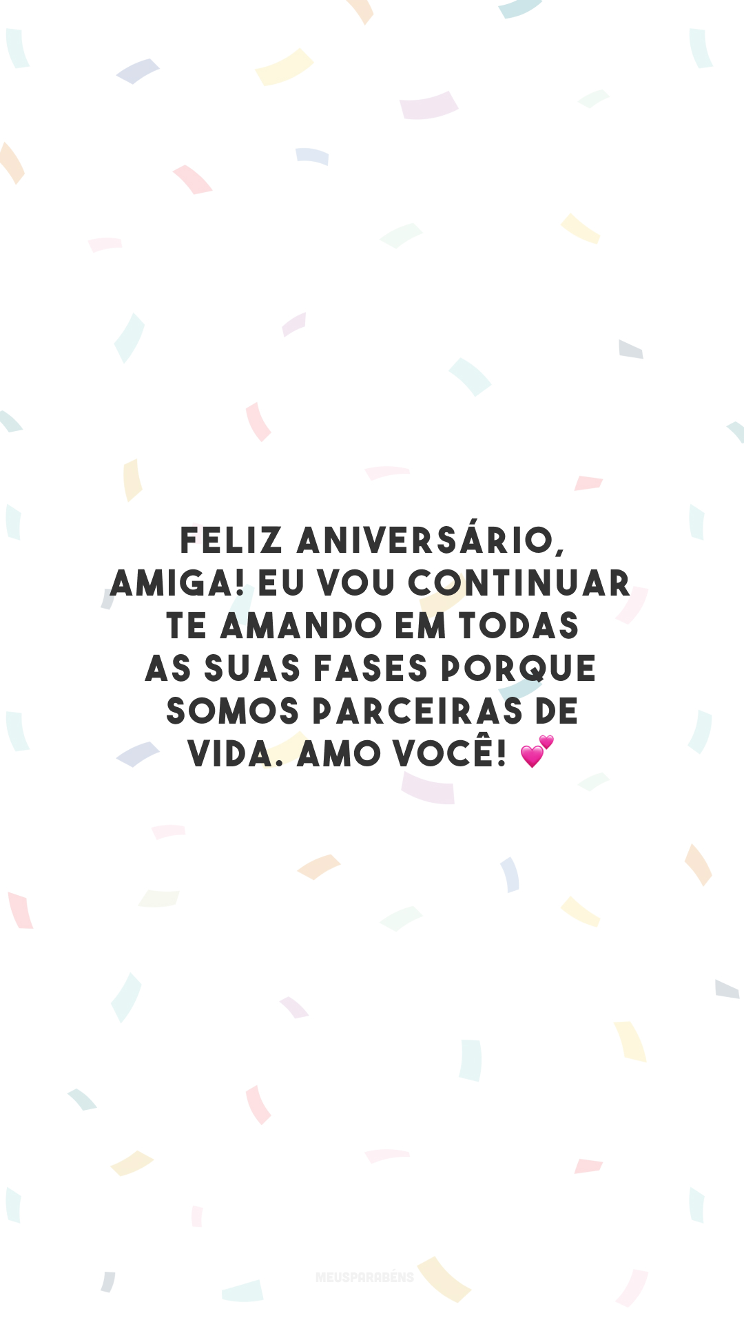 Feliz aniversário, amiga! Eu vou continuar te amando em todas as suas fases porque somos parceiras de vida. Amo você! 💕