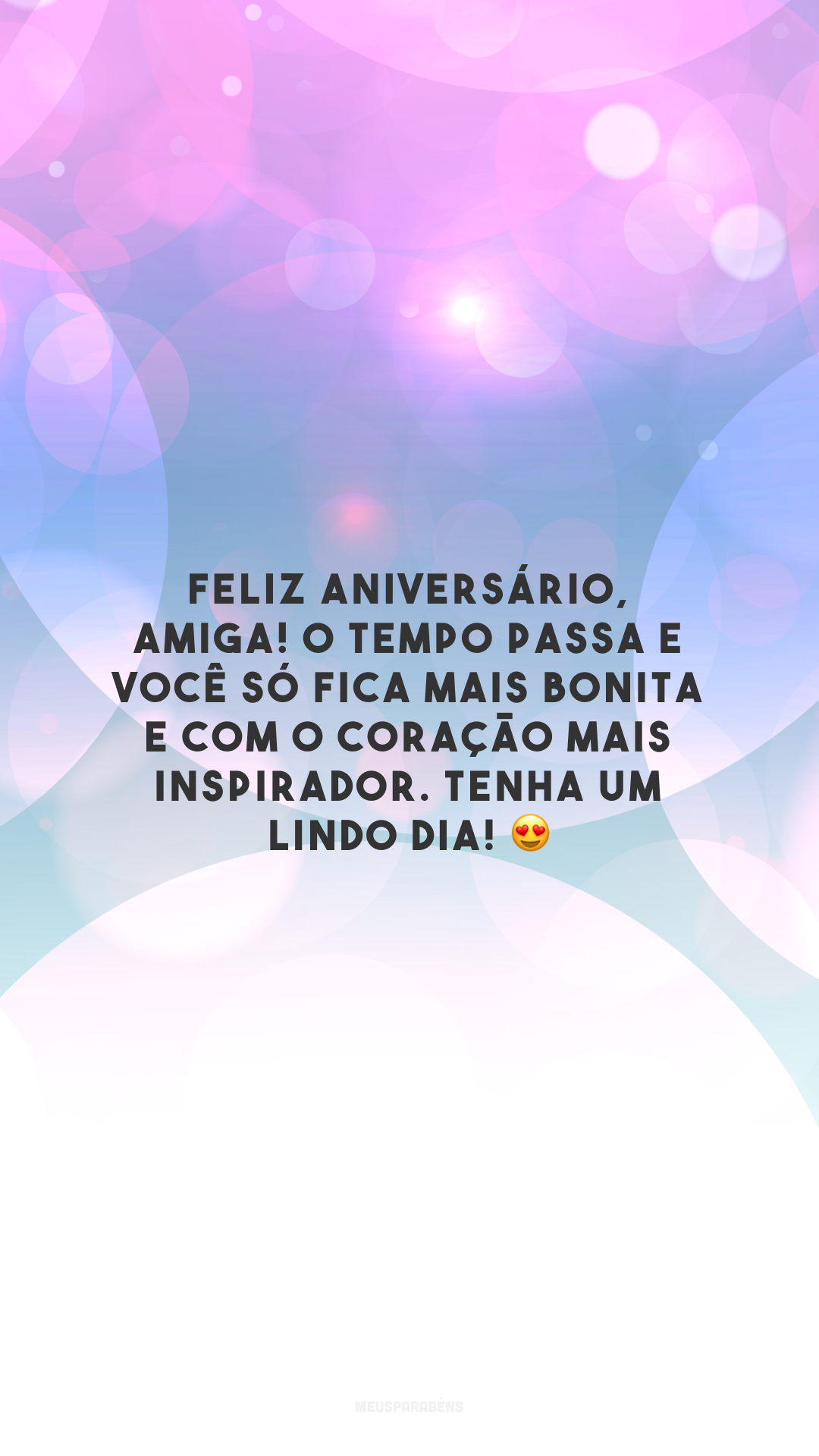 Feliz aniversário, amiga! O tempo passa e você só fica mais bonita e com o coração mais inspirador. Tenha um lindo dia! 😍