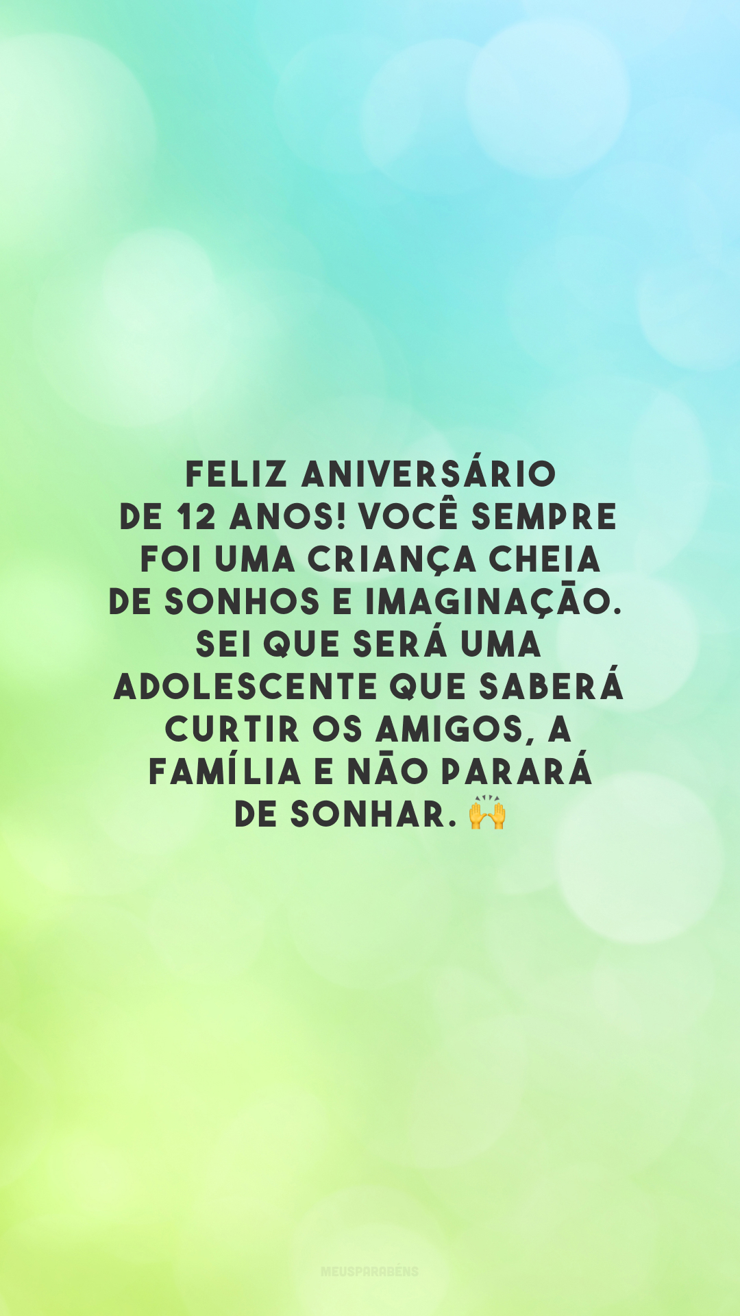 Feliz aniversário de 12 anos! Você sempre foi uma criança cheia de sonhos e imaginação. Sei que será uma adolescente que saberá curtir os amigos, a família e não parará de sonhar. 🙌