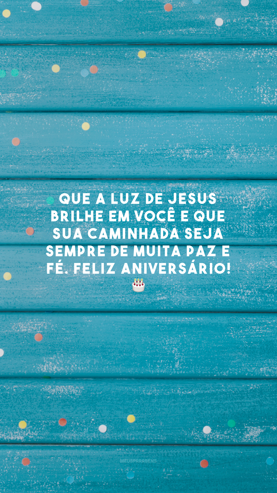 Que a luz de Jesus brilhe em você e que sua caminhada seja sempre de muita paz e fé. Feliz aniversário! 🎂