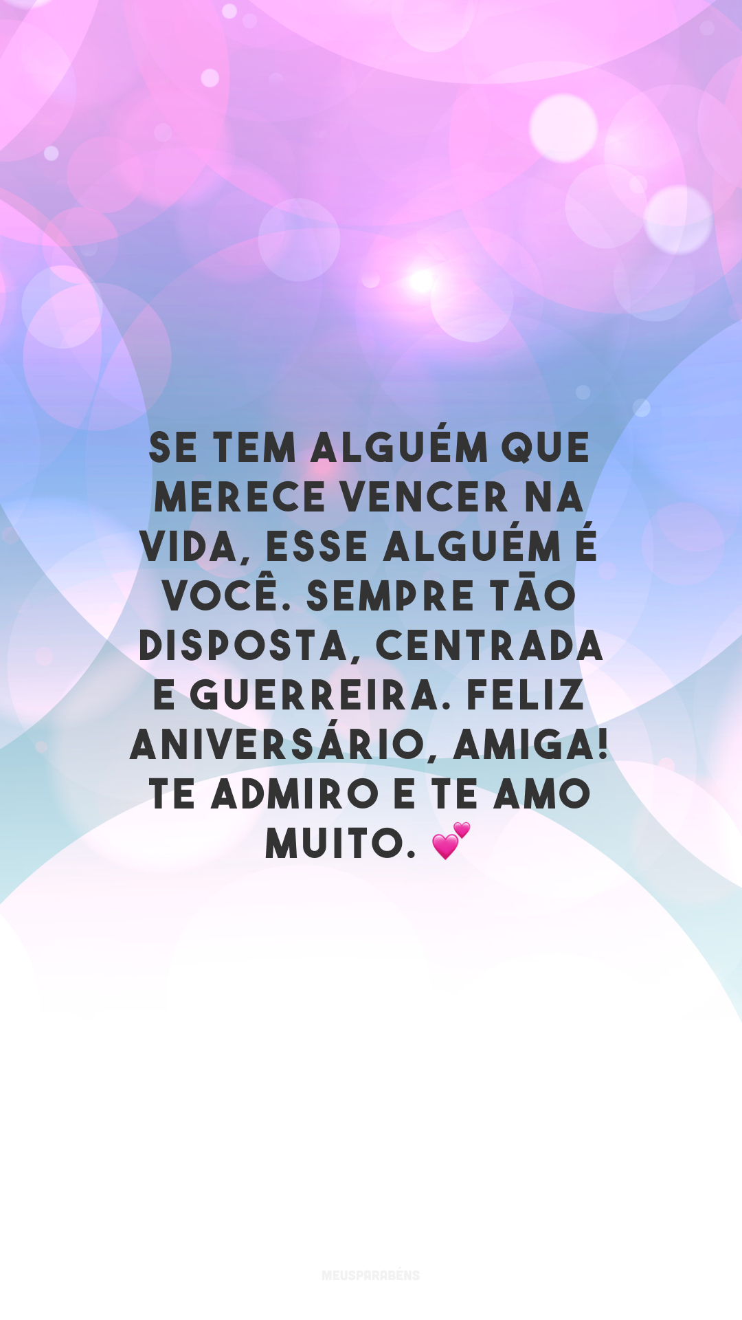 Se tem alguém que merece vencer na vida, esse alguém é você. Sempre tão disposta, centrada e guerreira. Feliz aniversário, amiga! Te admiro e te amo muito. 💕