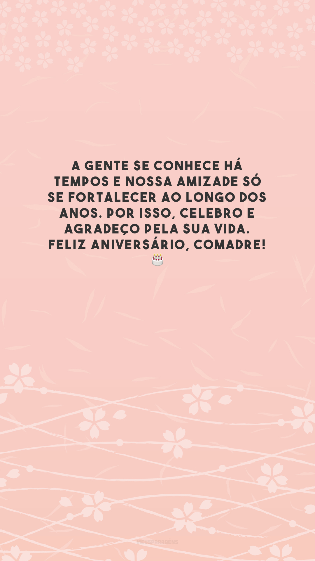 A gente se conhece há tempos e nossa amizade só se fortalecer ao longo dos anos. Por isso, celebro e agradeço pela sua vida. Feliz aniversário, comadre! 🎂