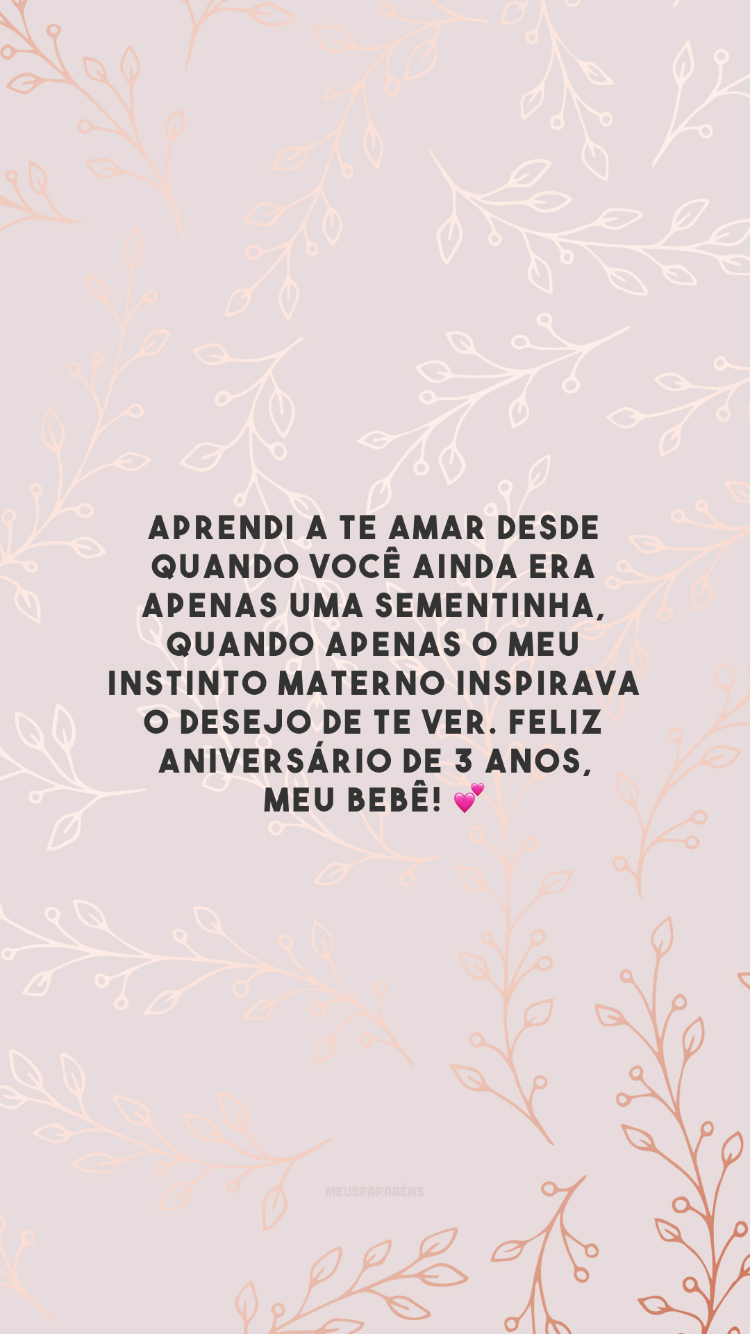 Aprendi a te amar desde quando você ainda era apenas uma sementinha, quando apenas o meu instinto materno inspirava o desejo de te ver. Feliz aniversário de 3 anos, meu bebê! 💕