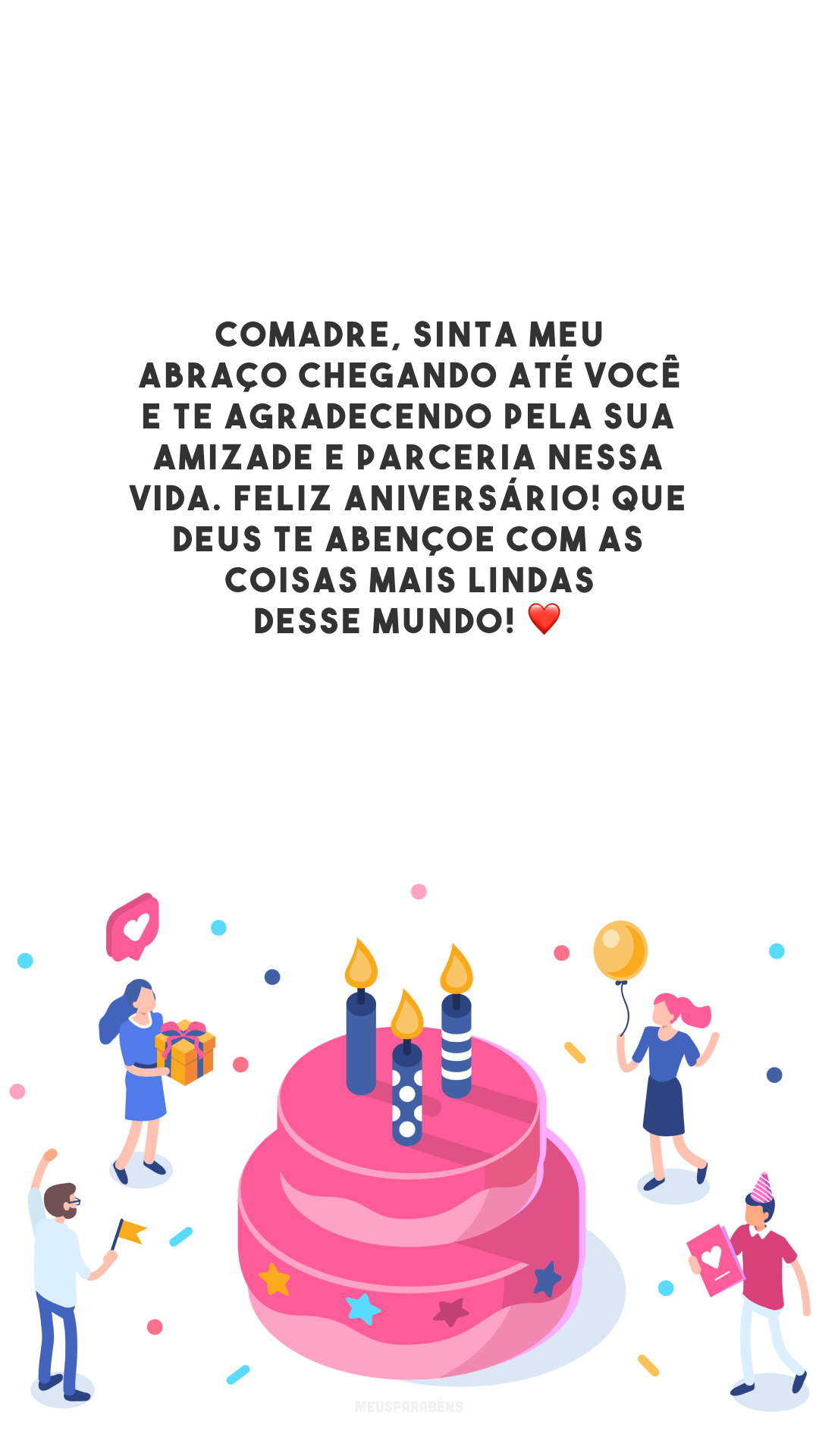 Comadre, sinta meu abraço chegando até você e te agradecendo pela sua amizade e parceria nessa vida. Feliz aniversário! Que Deus te abençoe com as coisas mais lindas desse mundo! ❤️