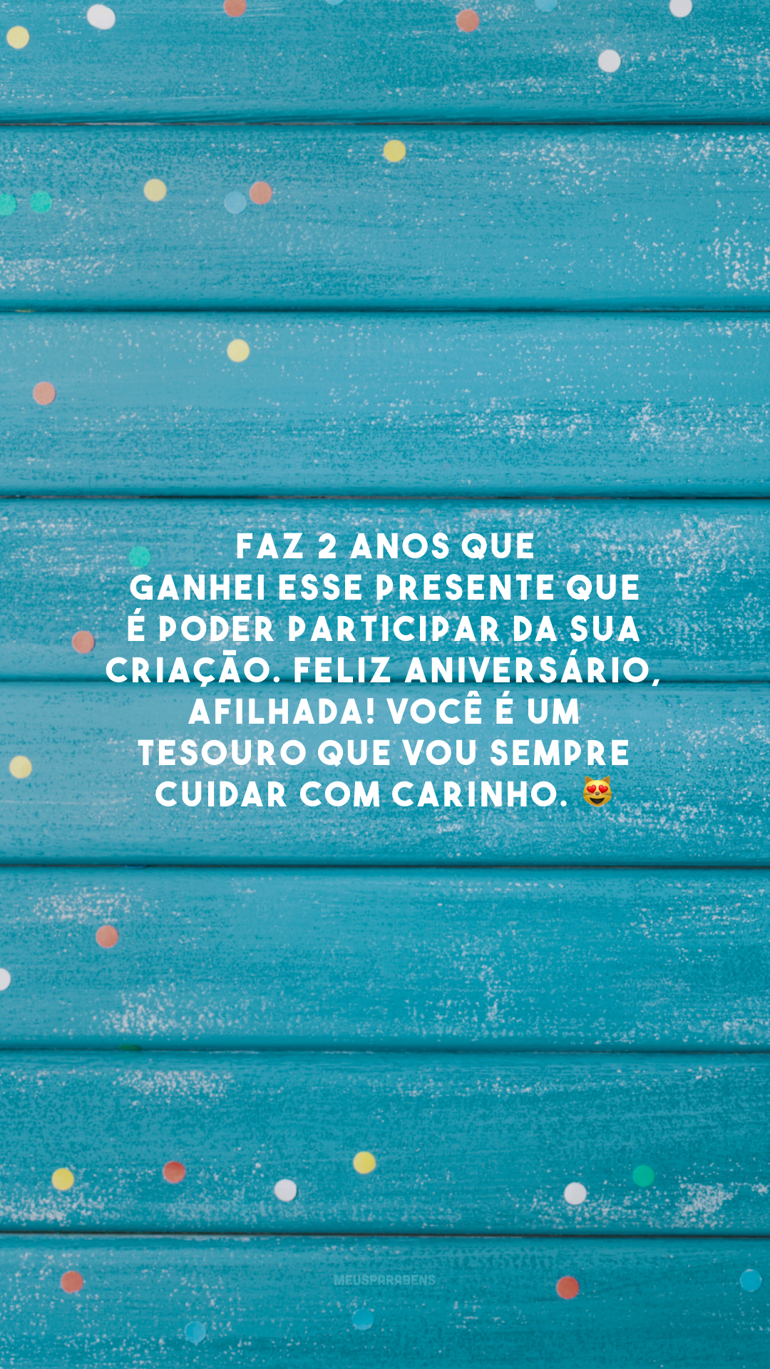 Faz 2 anos que ganhei esse presente que é poder participar da sua criação. Feliz aniversário, afilhada! Você é um tesouro que vou sempre cuidar com carinho. 😻