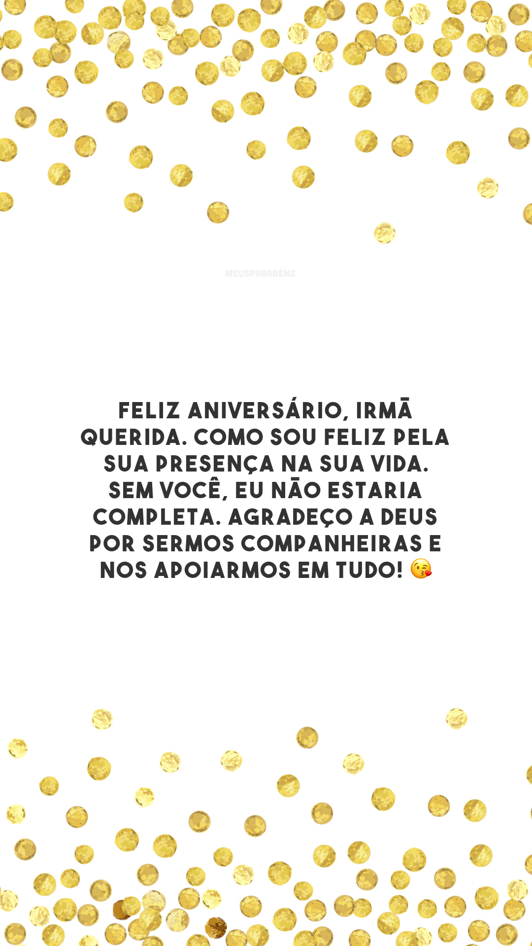 Feliz aniversário, irmã querida. Como sou feliz pela sua presença na minha vida. Sem você, eu não estaria completa. Agradeço a Deus por sermos companheiras e nos apoiarmos em tudo! 😘