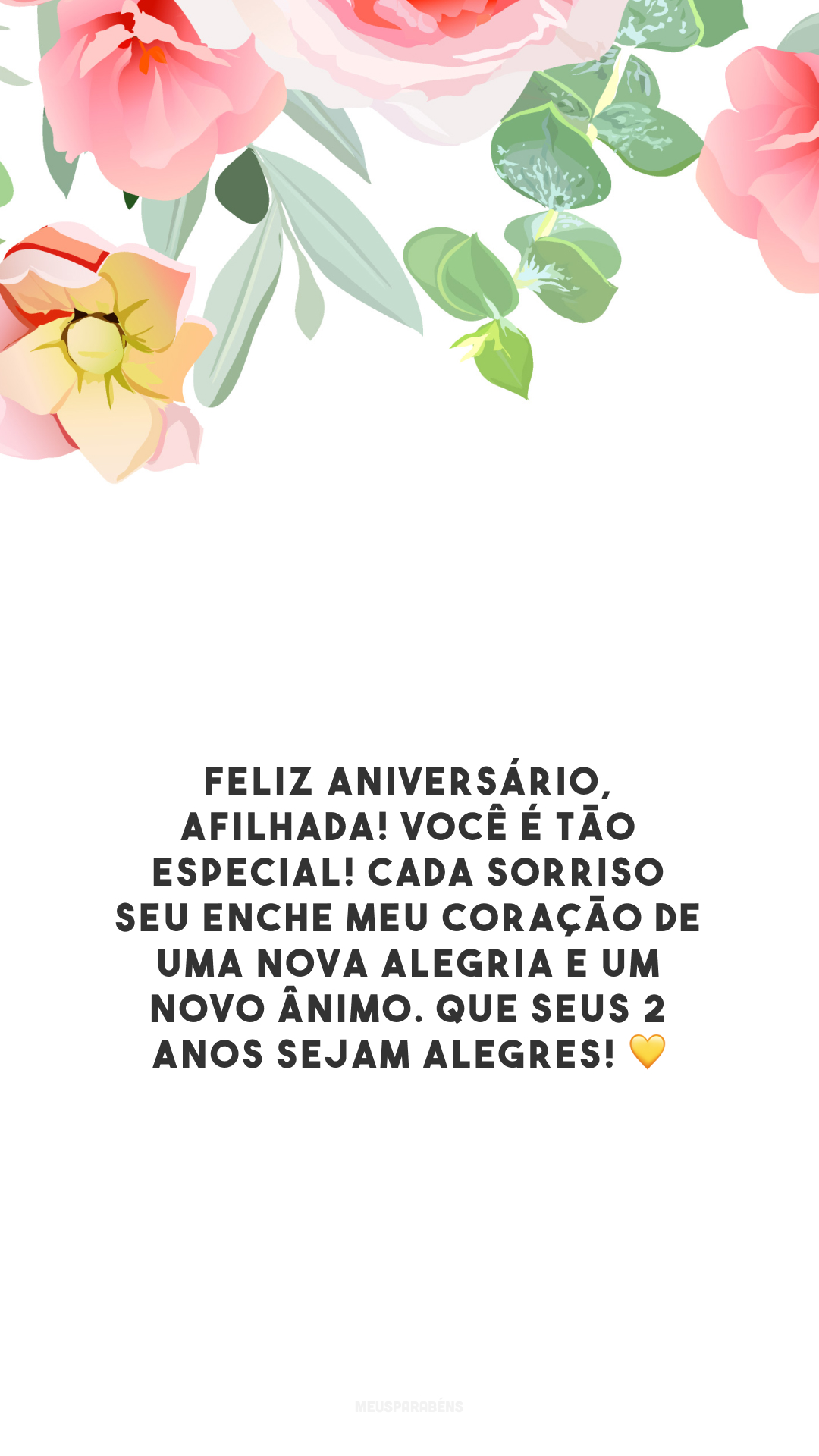 Feliz aniversário, afilhada! Você é tão especial! Cada sorriso seu enche meu coração de uma nova alegria e um novo ânimo. Que seus 2 anos sejam alegres! 💛