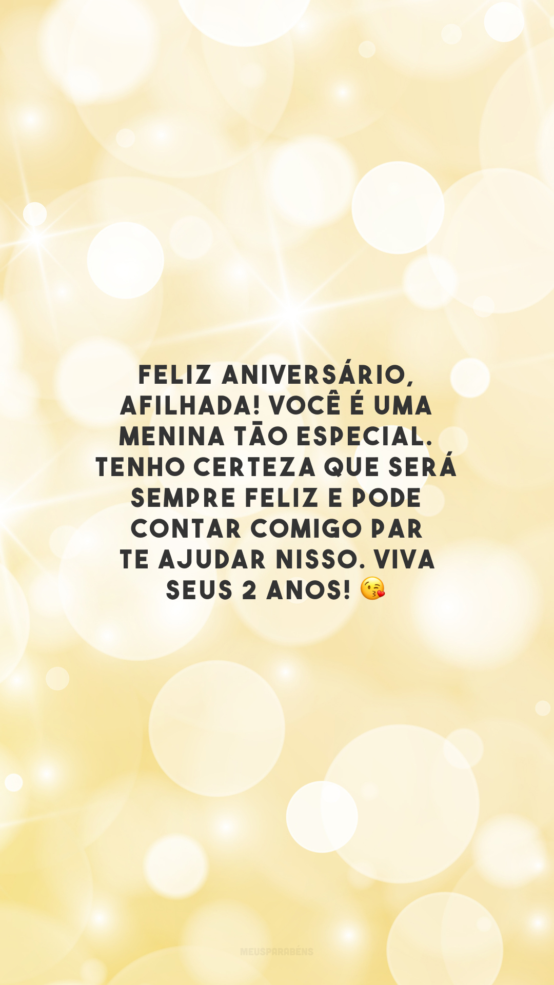 Feliz aniversário, afilhada! Você é uma menina tão especial. Tenho certeza que será sempre feliz e pode contar comigo para te ajudar nisso. Viva seus 2 anos! 😘 