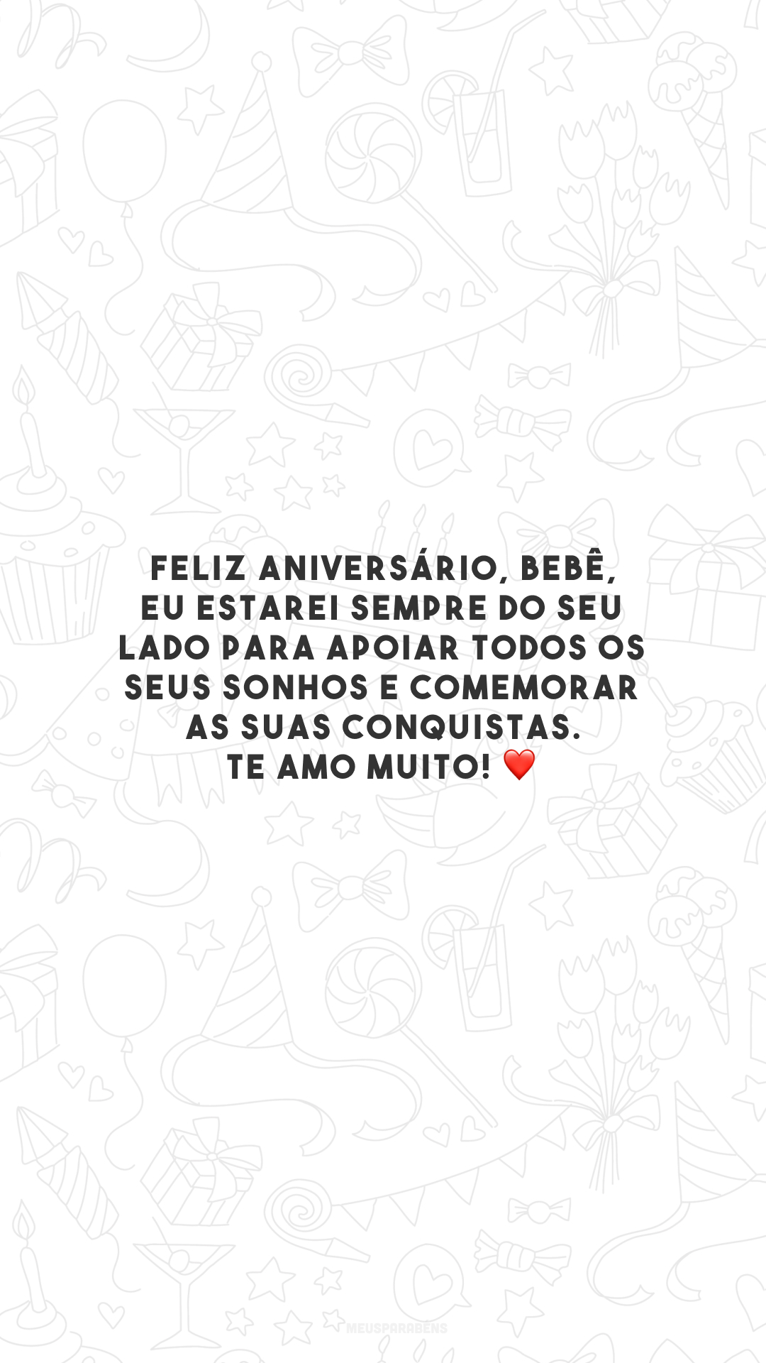 Feliz aniversário, bebê, eu estarei sempre do seu lado para apoiar todos os seus sonhos e comemorar as suas conquistas. Te amo muito! ❤️