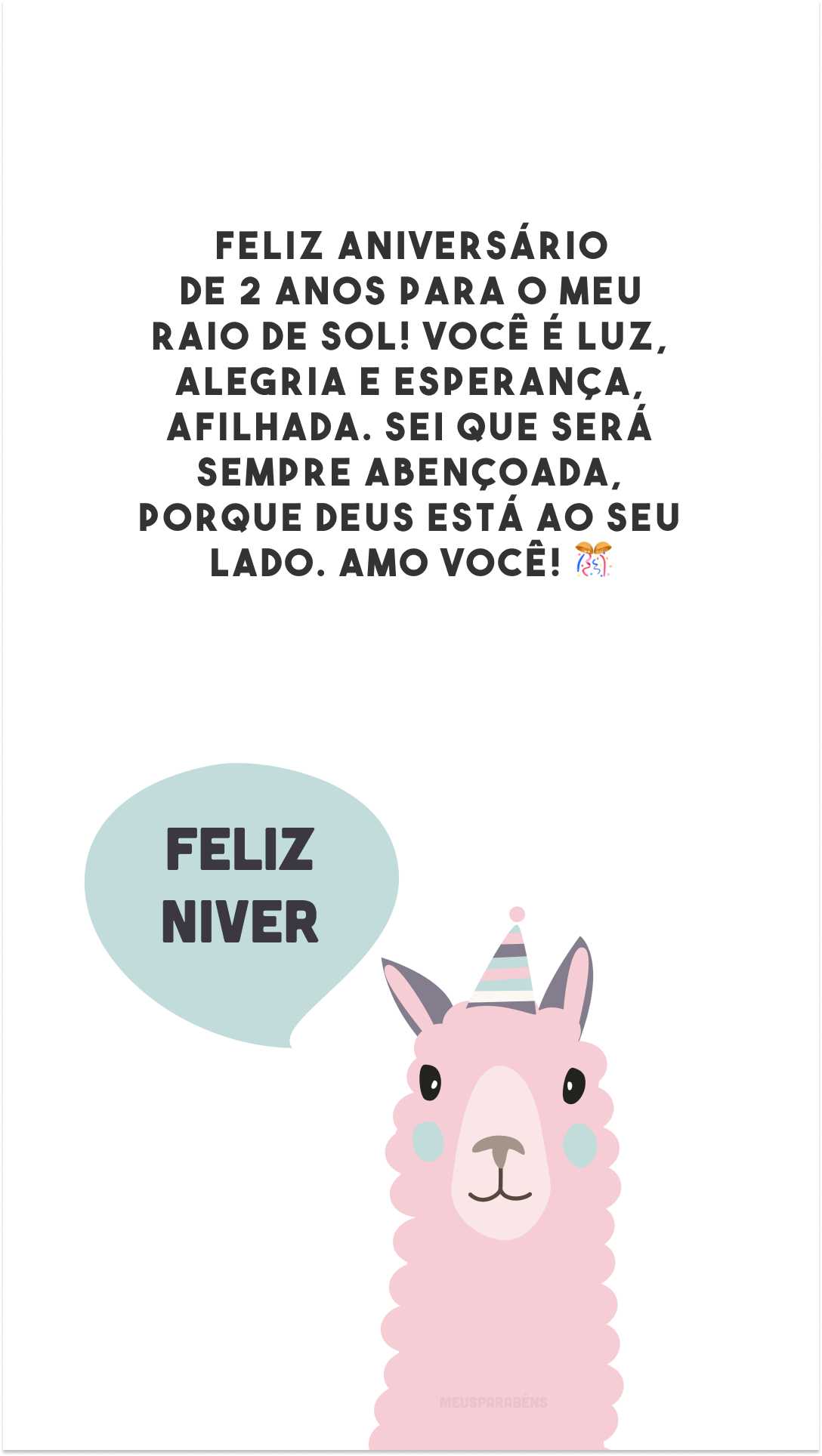 Feliz aniversário de 2 anos para o meu raio de sol! Você é luz, alegria e esperança, afilhada. Sei que será sempre abençoada, porque Deus está ao seu lado. Amo você! 🎊