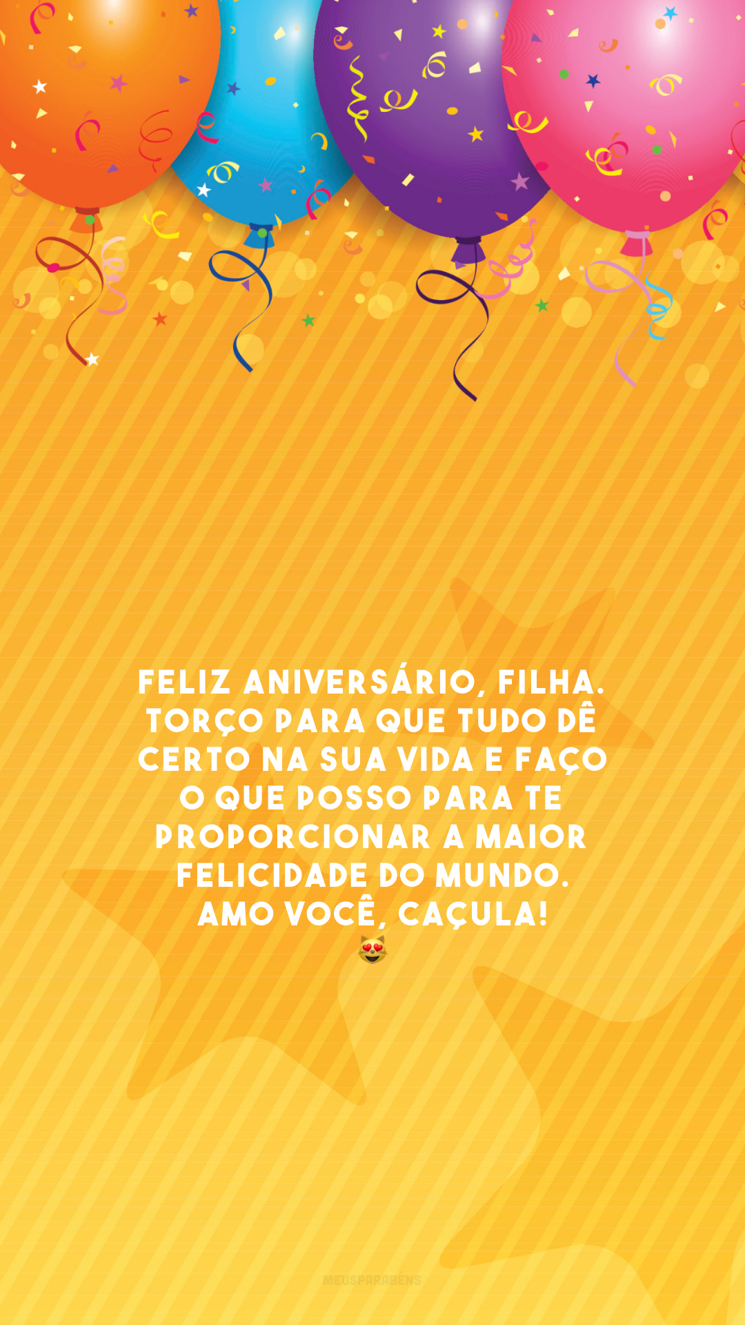 Feliz aniversário, filha. Torço para que tudo dê certo na sua vida e faço o que posso para te proporcionar a maior felicidade do mundo. Amo você, caçula! 😻