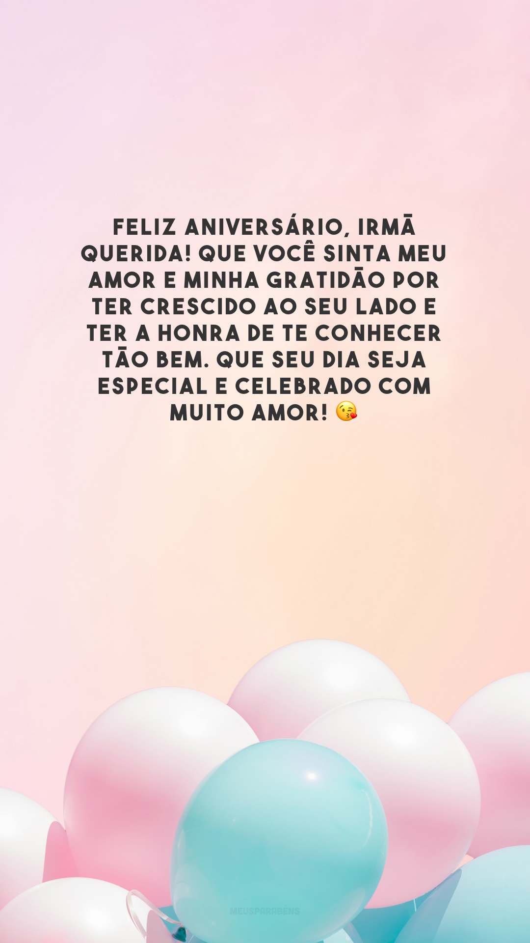 Feliz aniversário, irmã querida! Que você sinta meu amor e minha gratidão por ter crescido ao seu lado e ter a honra de te conhecer tão bem. Que seu dia seja especial e celebrado com muito amor! 😘 