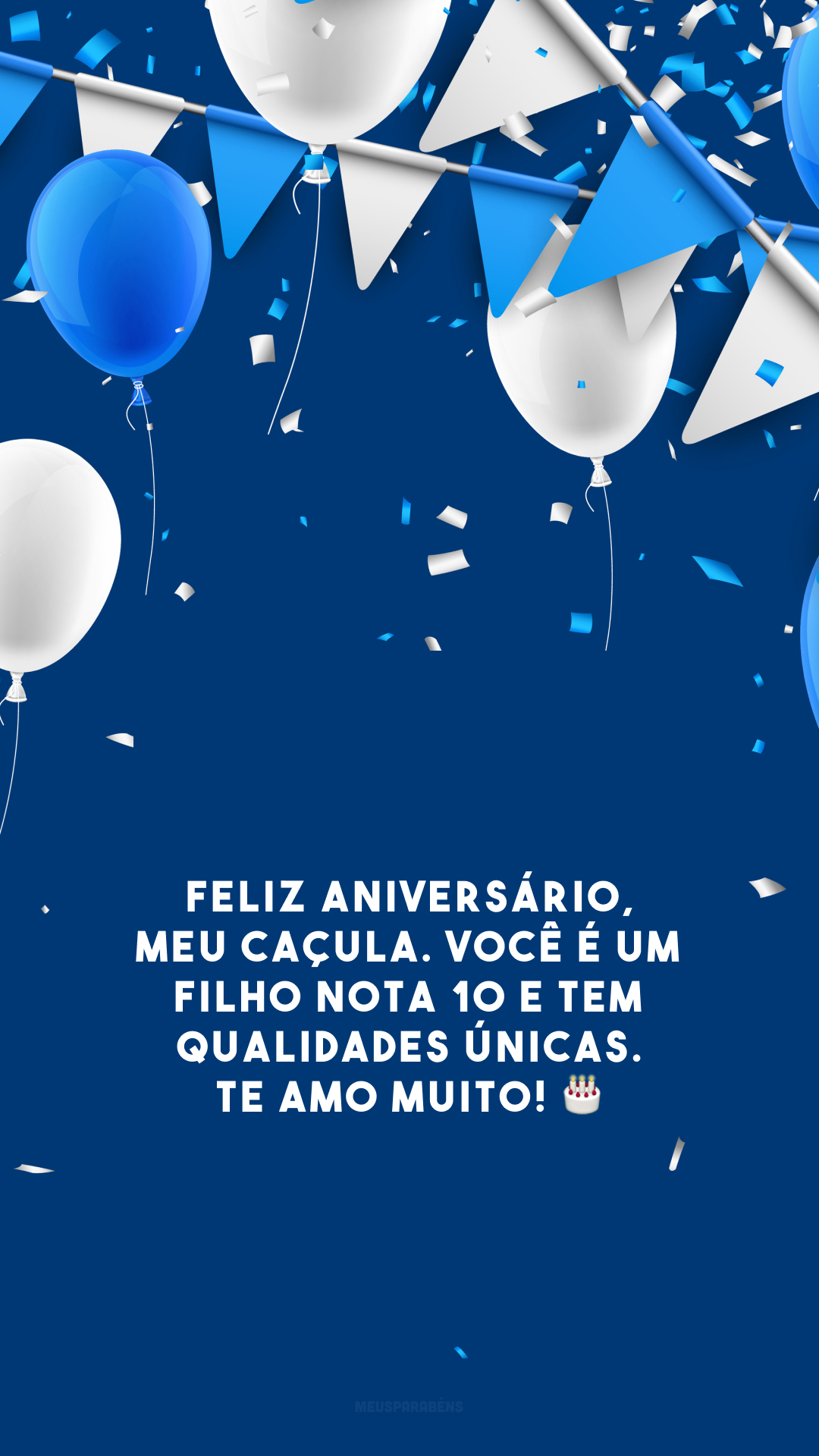 Feliz aniversário, meu caçula. Você é um filho nota 10 e tem qualidades únicas. Te amo muito! 🎂