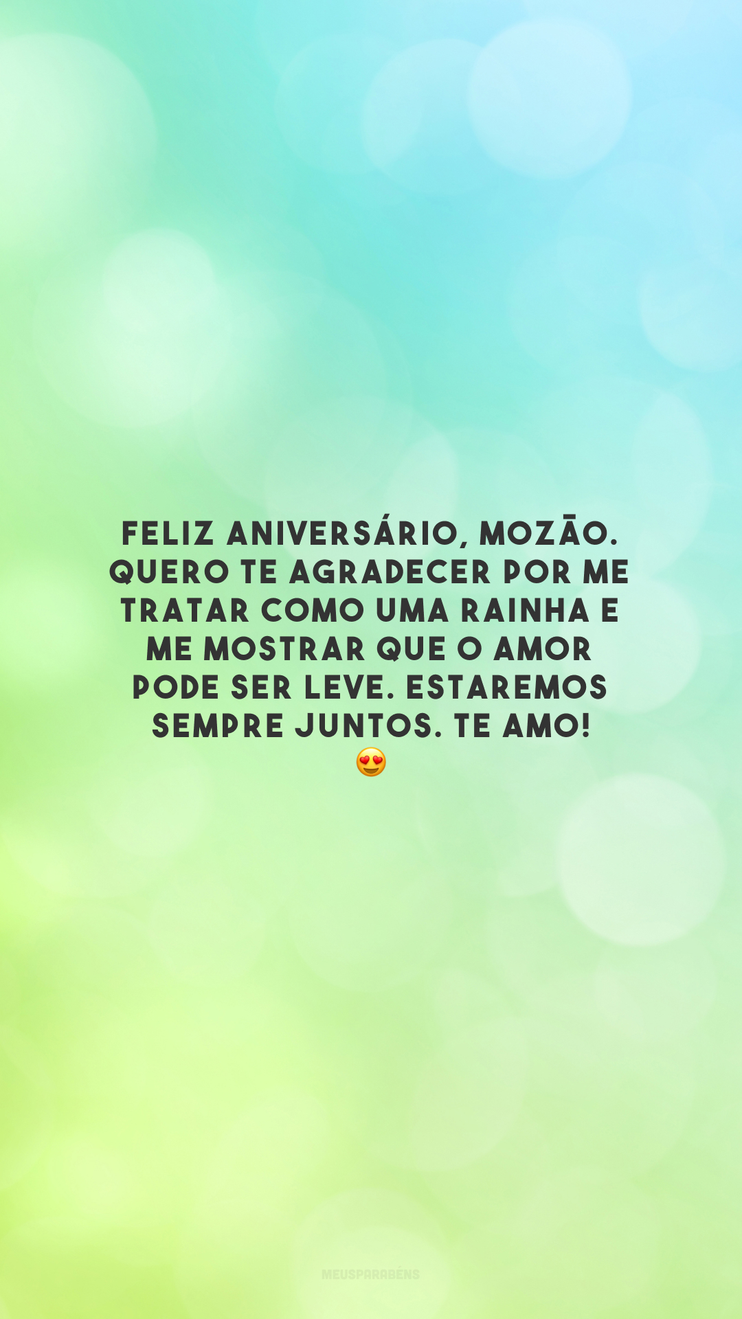 Feliz aniversário, mozão. Quero te agradecer por me tratar como uma rainha e me mostrar que o amor pode ser leve. Estaremos sempre juntos. Te amo! 😍