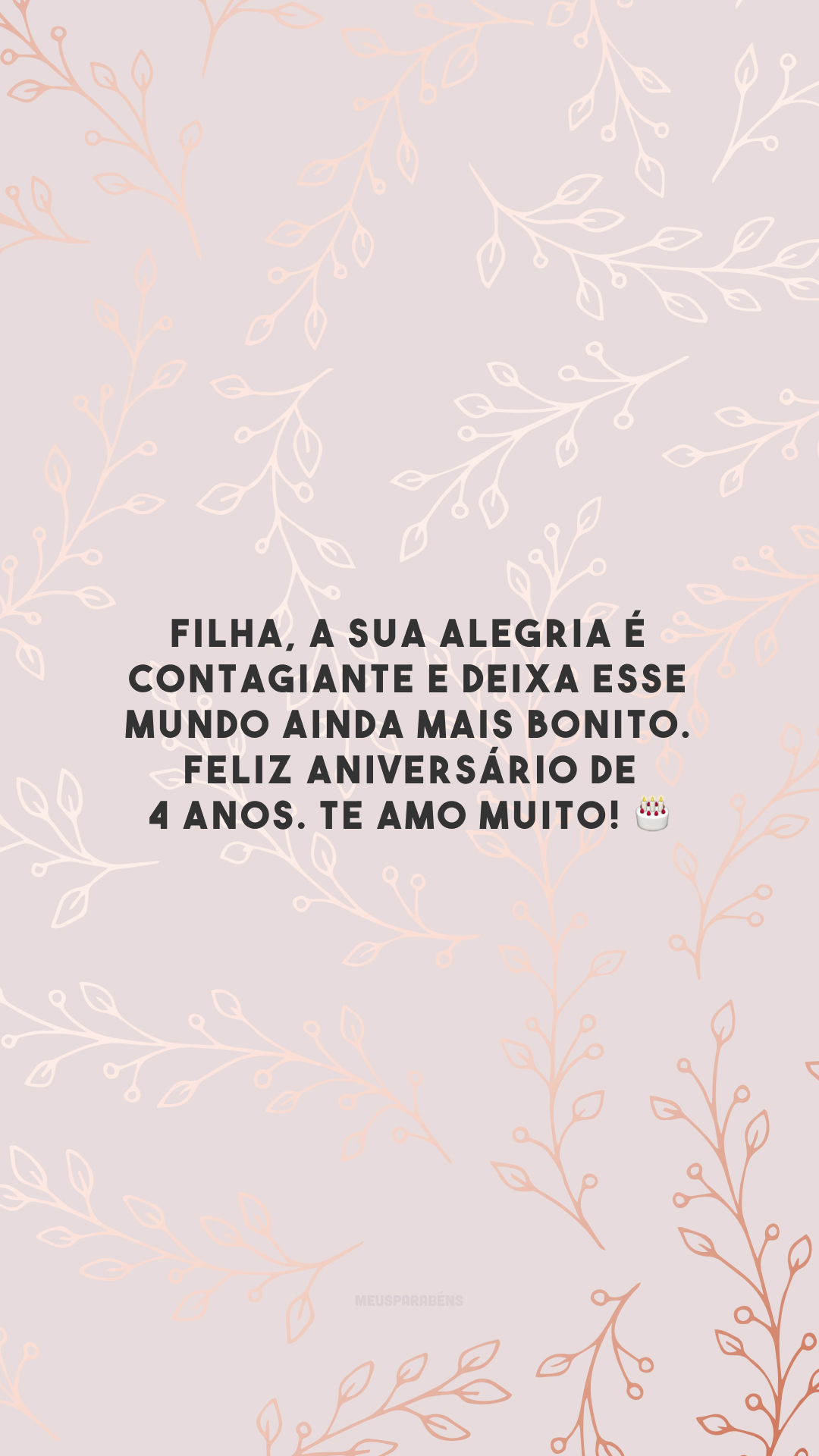 Filha, a sua alegria é contagiante e deixa esse mundo ainda mais bonito. Feliz aniversário de 4 anos. Te amo muito! 🎂