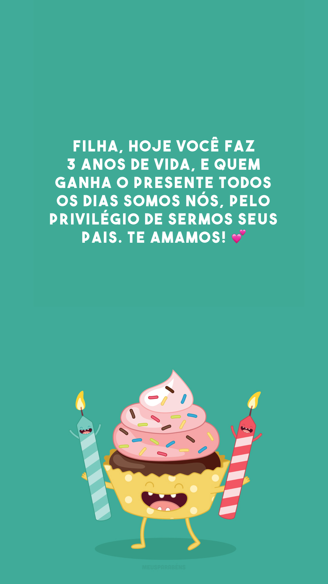 Filha, hoje você faz 3 anos de vida, e quem ganha o presente todos os dias somos nós, pelo privilégio de sermos seus pais. Te amamos! 💕