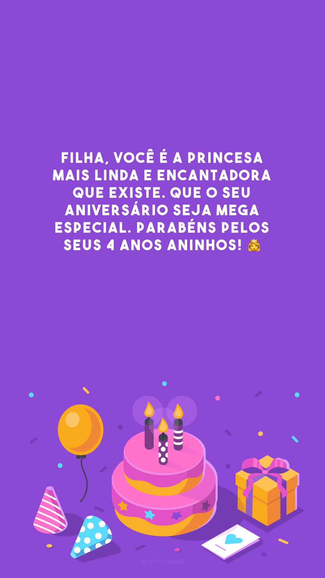 Filha, você é a princesa mais linda e encantadora que existe. Que o seu aniversário seja mega especial. Parabéns pelos seus 4 anos aninhos! 👸