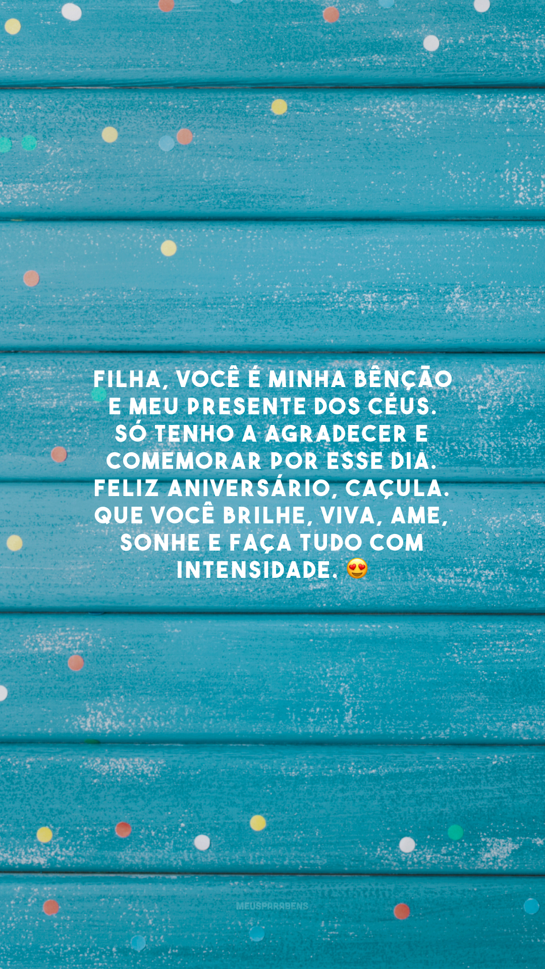 Filha, você é minha bênção e meu presente dos céus. Só tenho a agradecer e comemorar por esse dia. Feliz aniversário, caçula. Que você brilhe, viva, ame, sonhe e faça tudo com intensidade. 😍