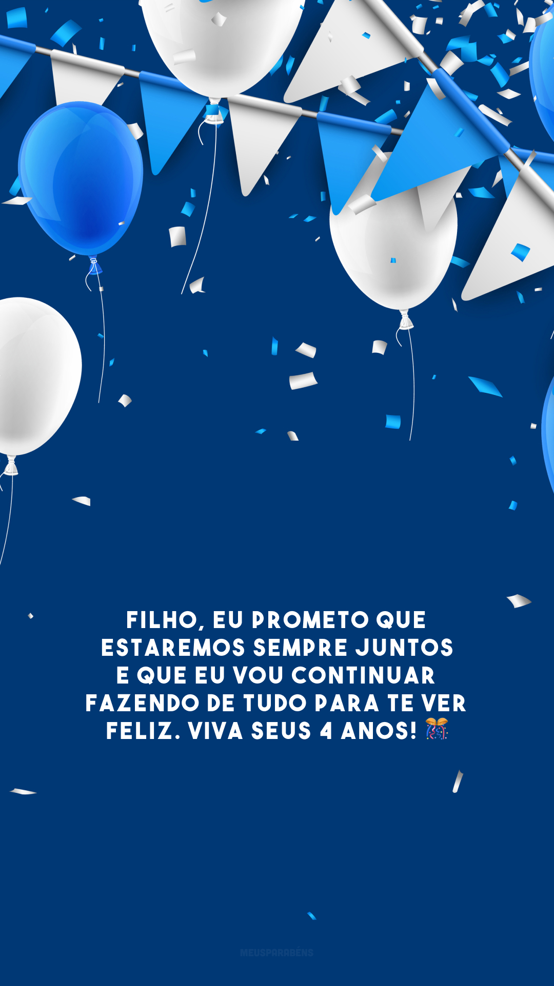 Filho, eu prometo que estaremos sempre juntos e que eu vou continuar fazendo de tudo para te ver feliz. Viva seus 4 anos! 🎊