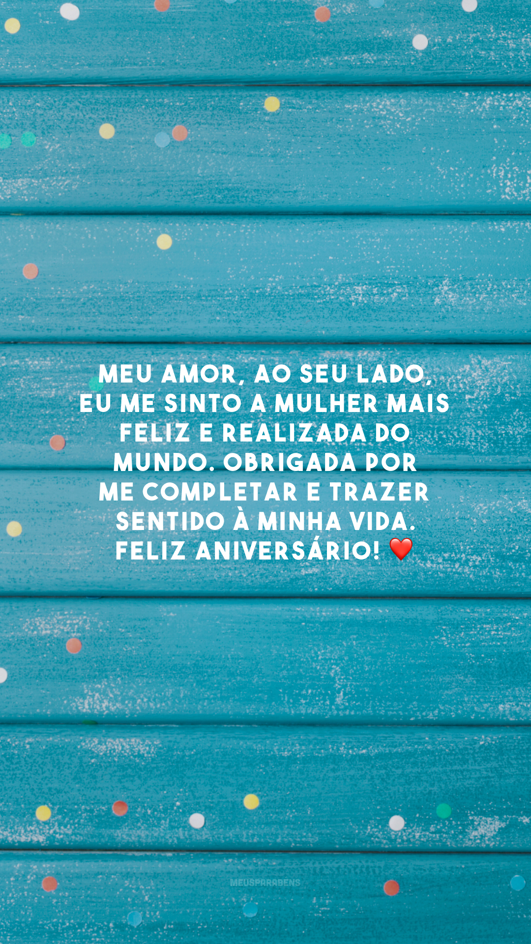 Meu amor, ao seu lado, eu me sinto a mulher mais feliz e realizada do mundo. Obrigada por me completar e trazer sentido à minha vida. Feliz aniversário! ❤️