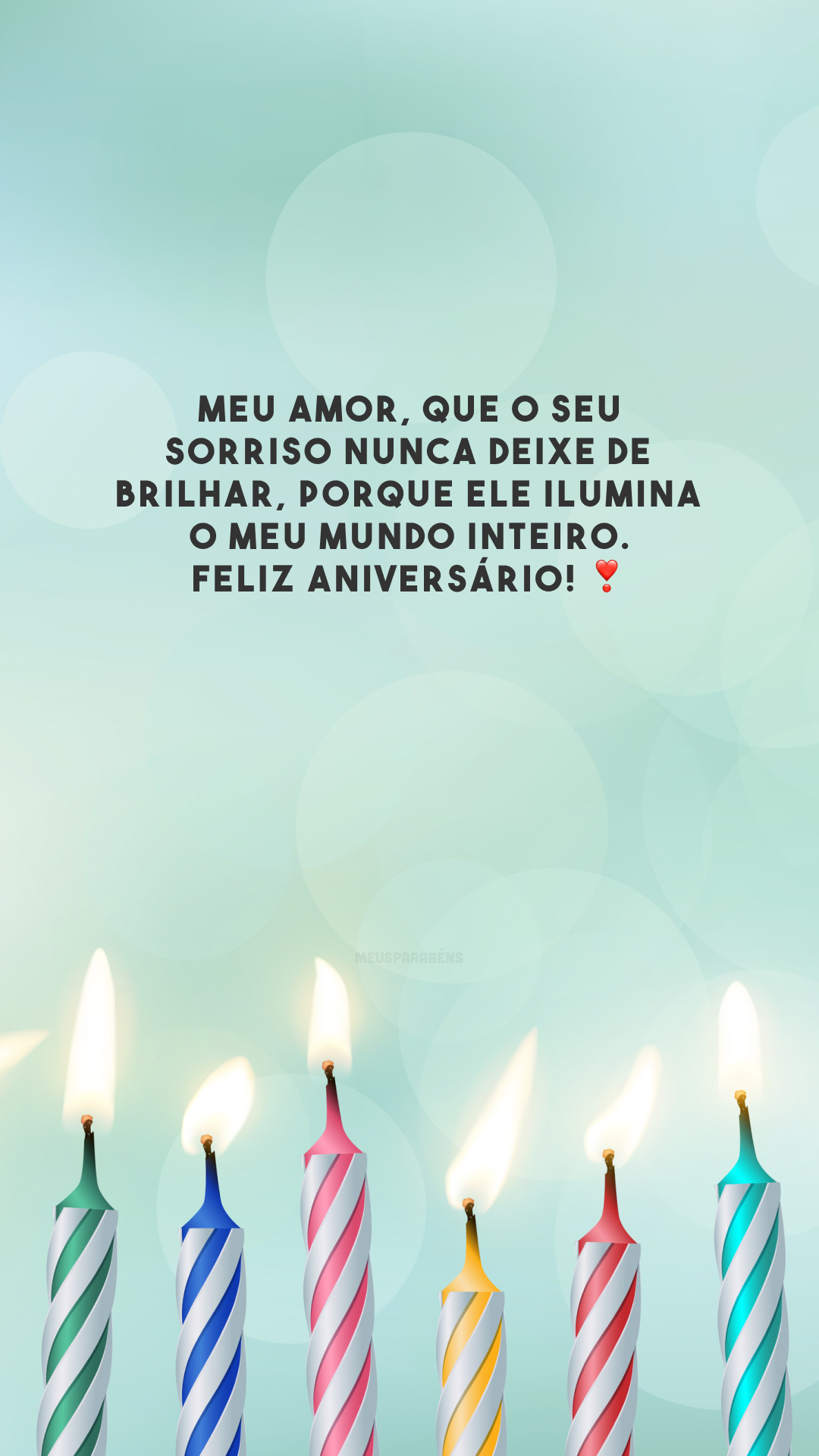 Meu amor, que o seu sorriso nunca deixe de brilhar, porque ele ilumina o meu mundo inteiro. Feliz aniversário! ❣️