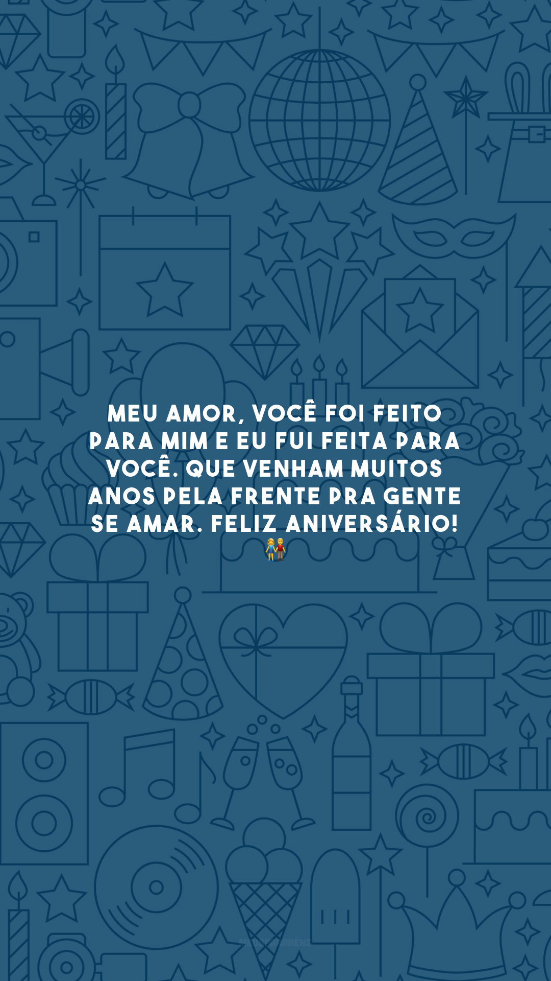 Meu amor, você foi feito para mim e eu fui feita para você. Que venham muitos anos pela frente pra gente se amar. Feliz aniversário! 👫