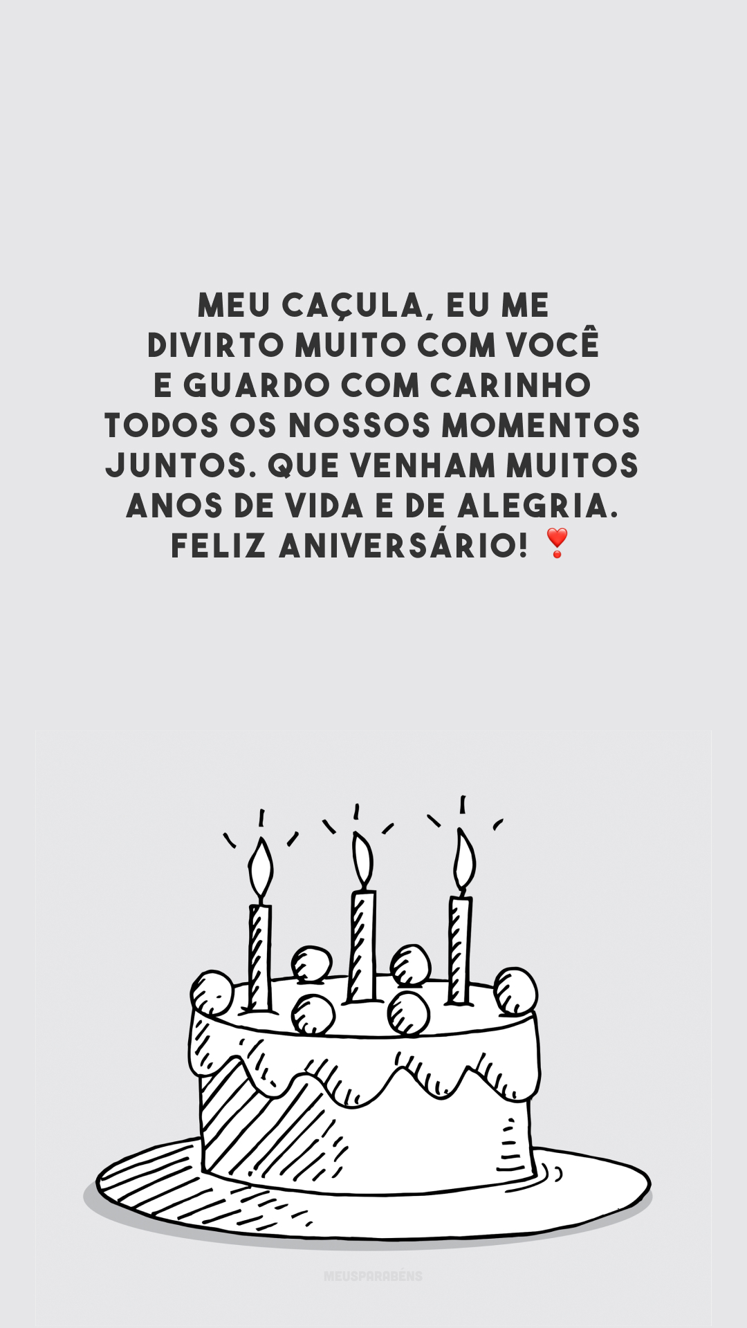 Meu caçula, eu me divirto muito com você e guardo com carinho todos os nossos momentos juntos. Que venham muitos anos de vida e de alegria. Feliz aniversário! ❣️