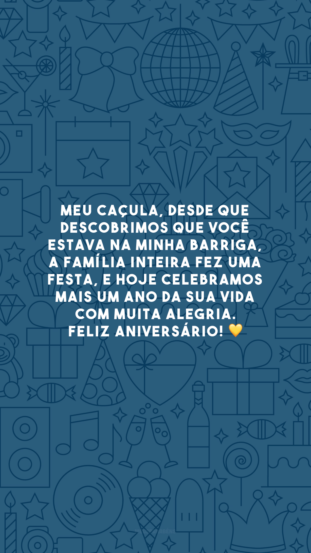 Meu caçula, desde que descobrimos que você estava na minha barriga, a família inteira fez uma festa, e hoje celebramos mais um ano da sua vida com muita alegria. Feliz aniversário! 💛