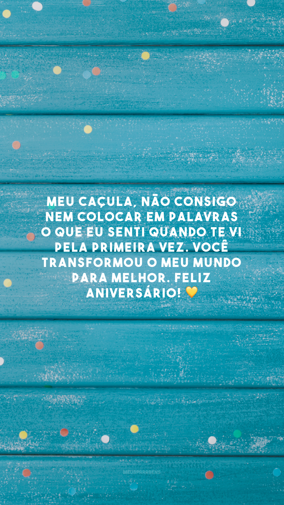 Meu caçula, não consigo nem colocar em palavras o que eu senti quando te vi pela primeira vez. Você transformou o meu mundo para melhor. Feliz aniversário! 💛