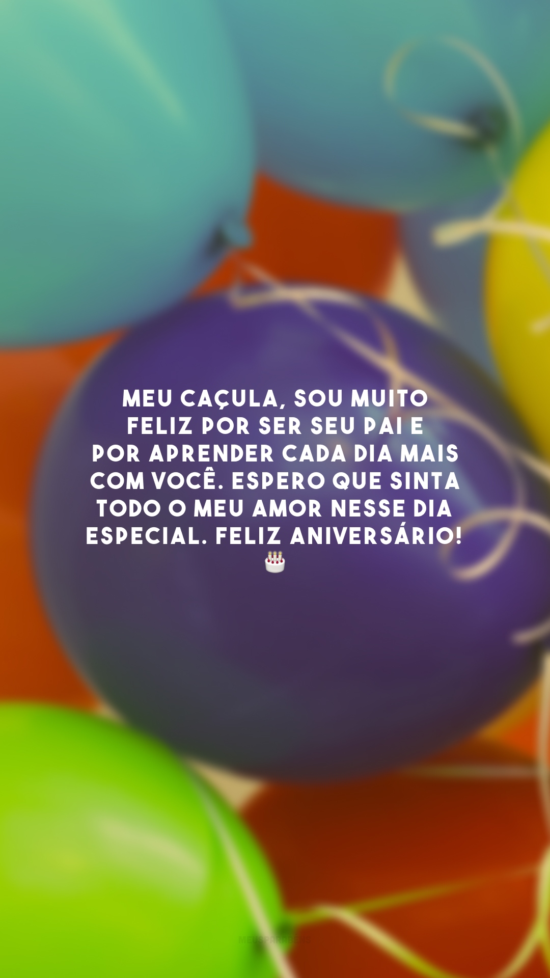 Meu caçula, sou muito feliz por ser seu pai e por aprender cada dia mais com você. Espero que sinta todo o meu amor nesse dia especial. Feliz aniversário! 🎂