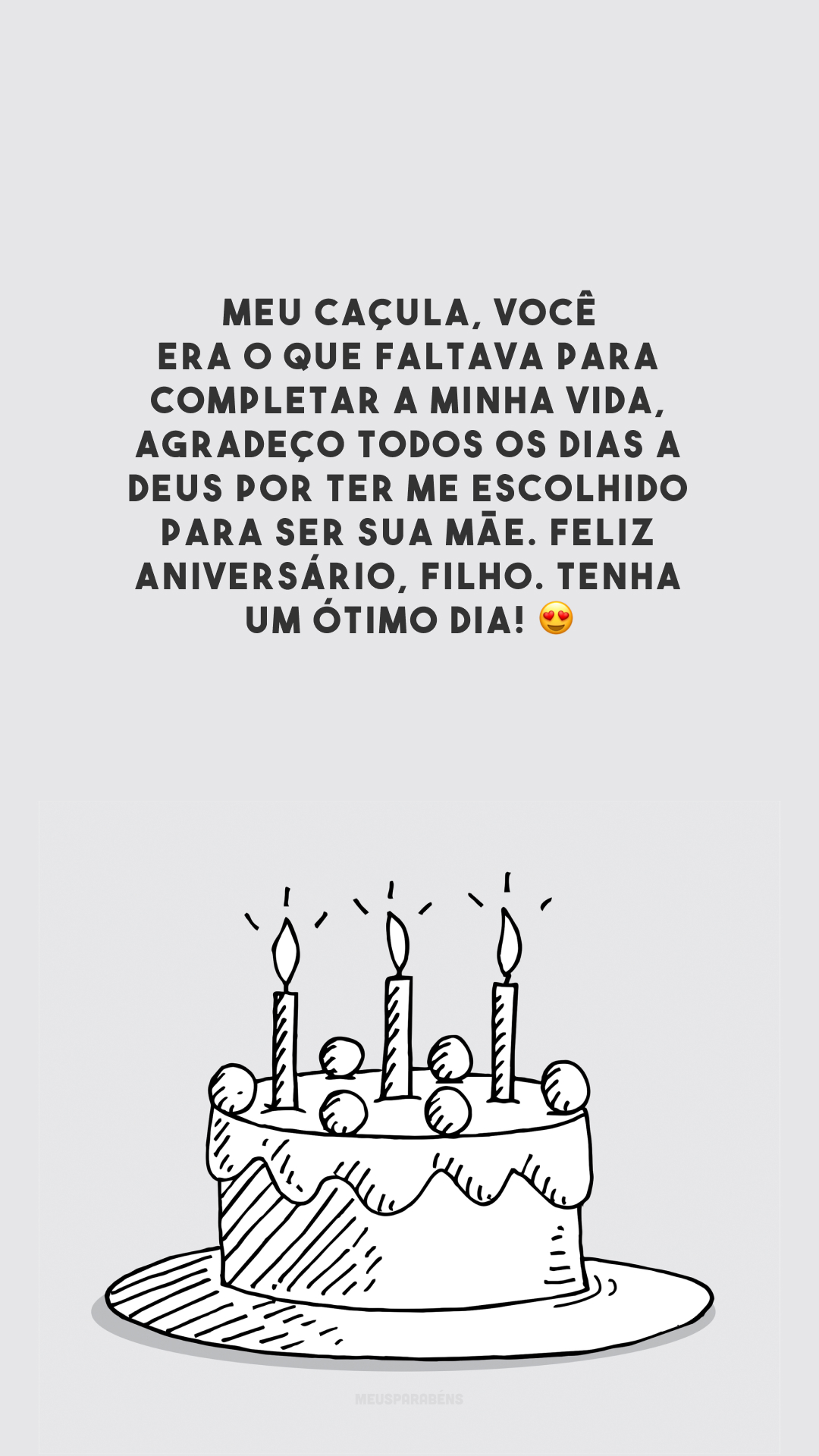 Meu caçula, você era o que faltava para completar a minha vida, agradeço todos os dias a Deus por ter me escolhido para ser sua mãe. Feliz aniversário, filho. Tenha um ótimo dia! 😍