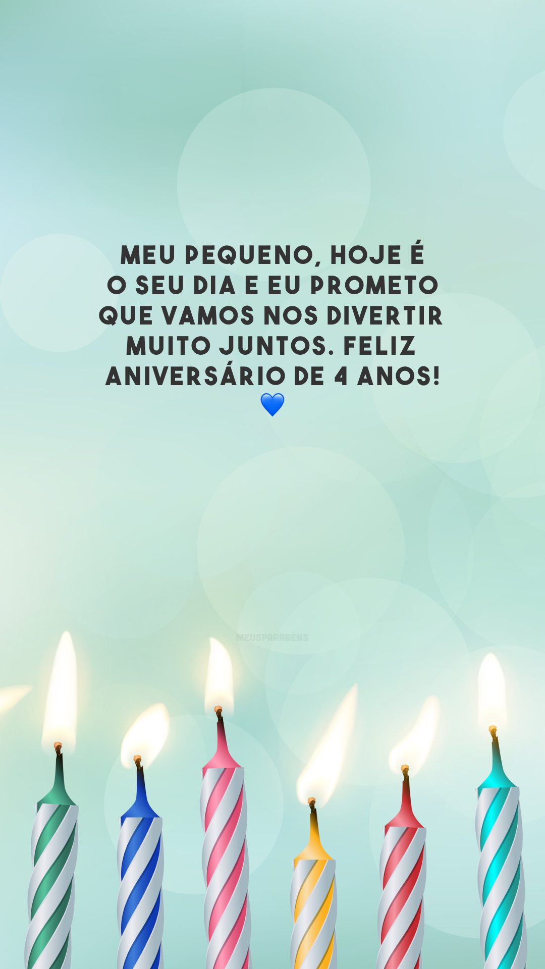 Meu pequeno, hoje é o seu dia e eu prometo que vamos nos divertir muito juntos. Feliz aniversário de 4 anos! 💙