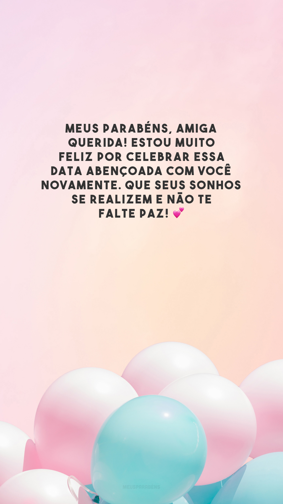 Meus parabéns, amiga querida! Estou muito feliz por celebrar essa data abençoada com você novamente. Que seus sonhos se realizem e não te falte paz! 💕