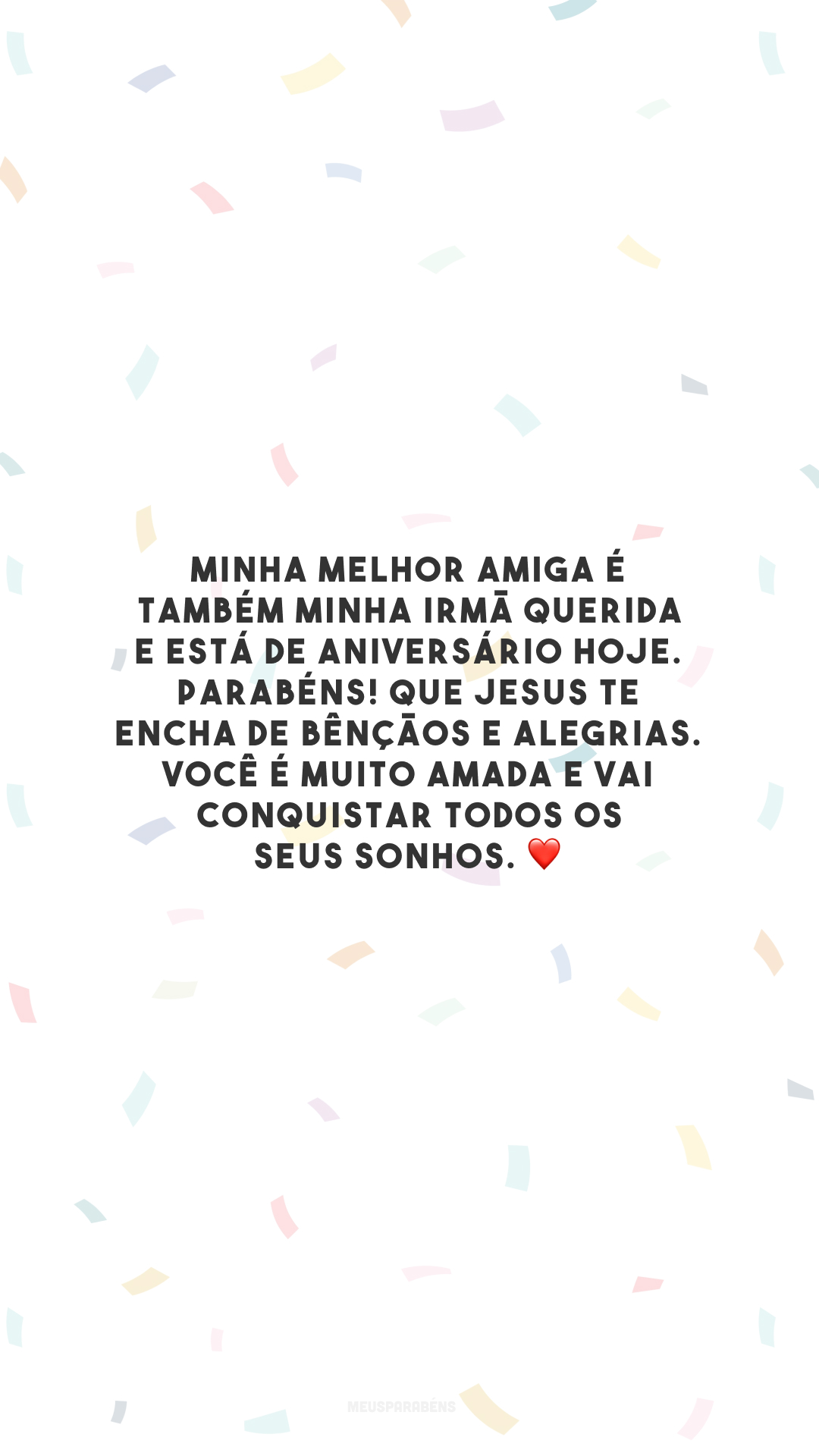 Minha melhor amiga é também minha irmã querida e está de aniversário hoje. Parabéns! Que Jesus te encha de bênçãos e alegrias. Você é muito amada e vai conquistar todos os seus sonhos. ❤️