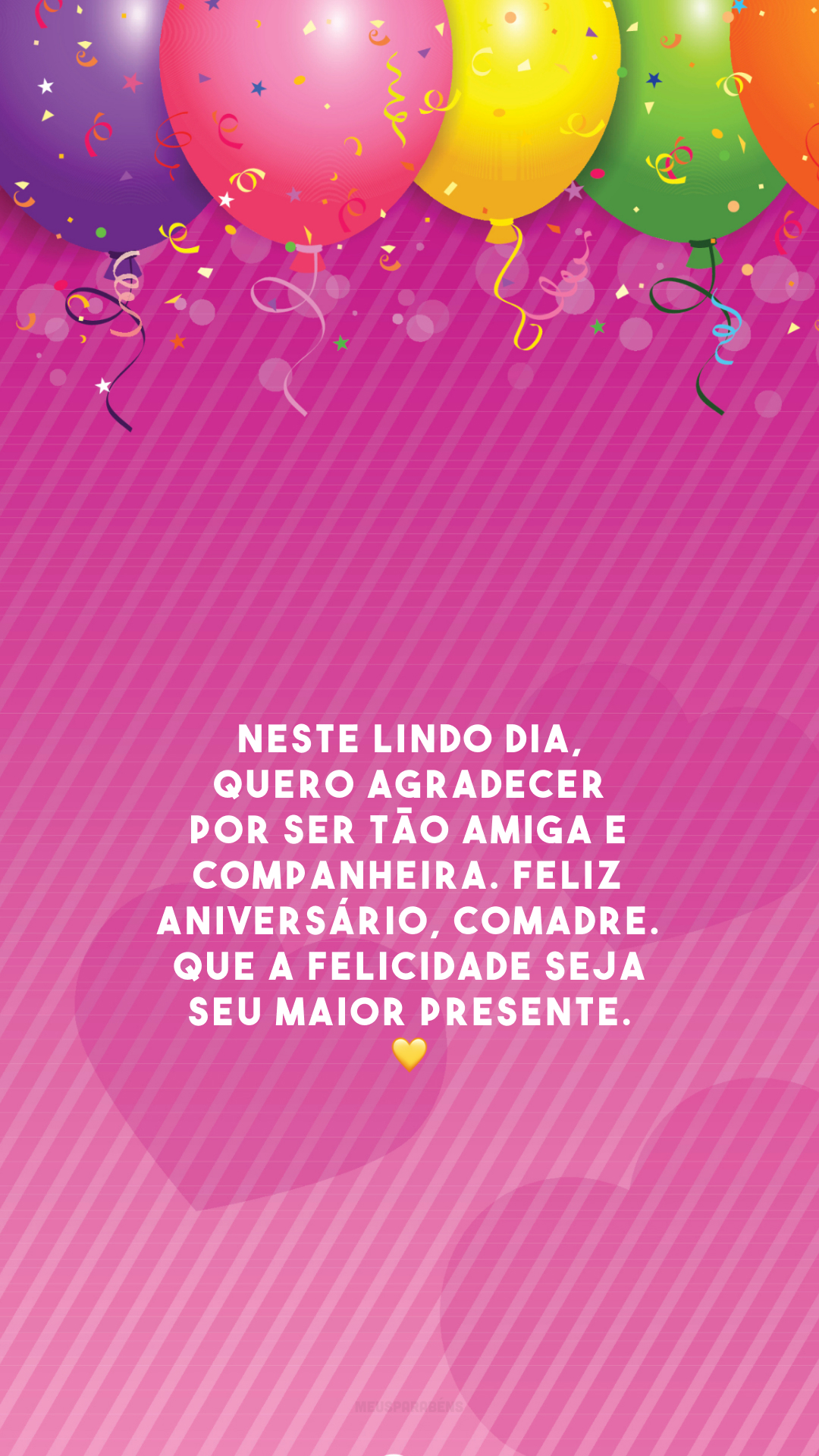 Neste lindo dia, quero agradecer por ser tão amiga e companheira. Feliz aniversário, comadre. Que a felicidade seja seu maior presente. 💛