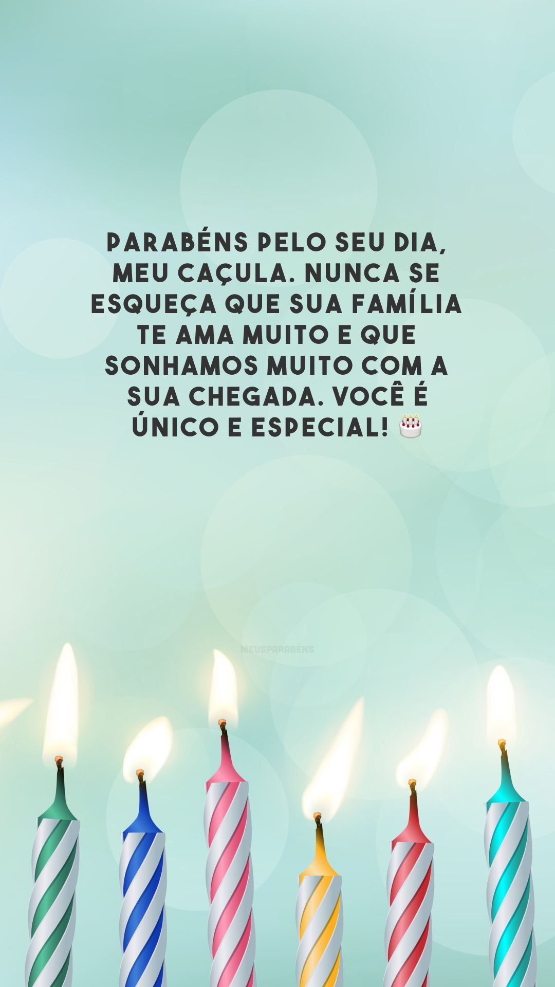 Parabéns pelo seu dia, meu caçula. Nunca se esqueça que sua família te ama muito e que sonhamos muito com a sua chegada. Você é único e especial! 🎂